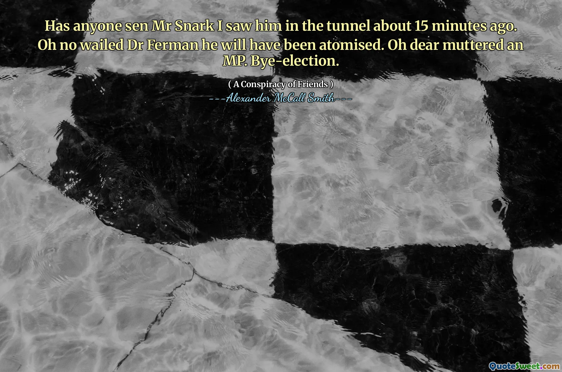 Har någon sen Mr Snark såg jag honom i tunneln för cirka 15 minuter sedan. Åh ingen wailed Dr Ferman han kommer att ha atomiserats. Åh kära mumlade en MP. Bye-val.