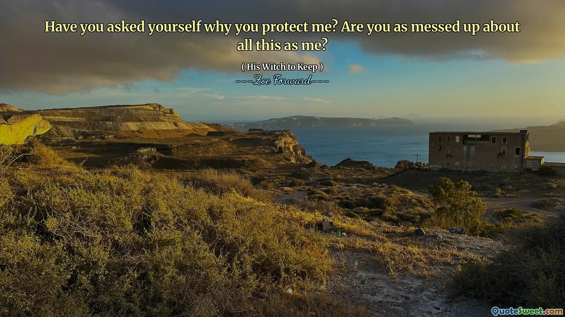 Have you asked yourself why you protect me? Are you as messed up about all this as me?