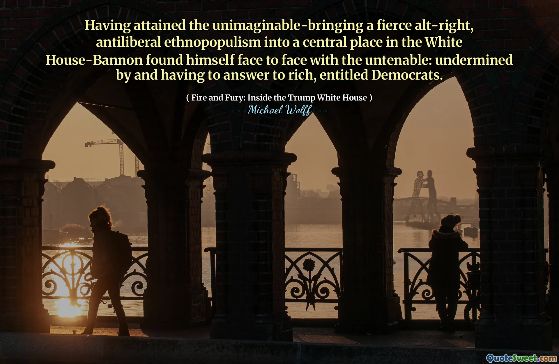 Having attained the unimaginable-bringing a fierce alt-right, antiliberal ethnopopulism into a central place in the White House-Bannon found himself face to face with the untenable: undermined by and having to answer to rich, entitled Democrats.