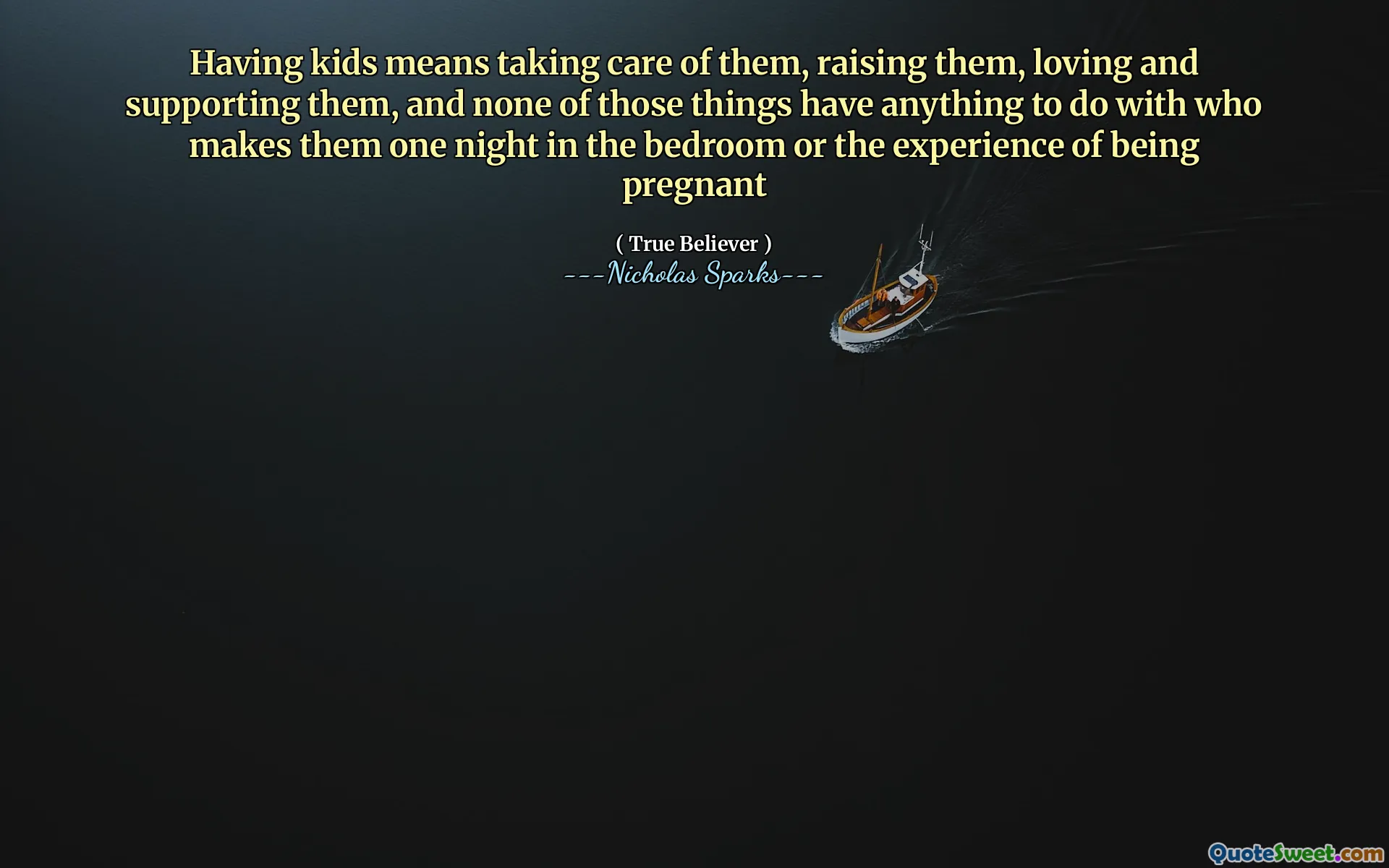 Having kids means taking care of them, raising them, loving and supporting them, and none of those things have anything to do with who makes them one night in the bedroom or the experience of being pregnant