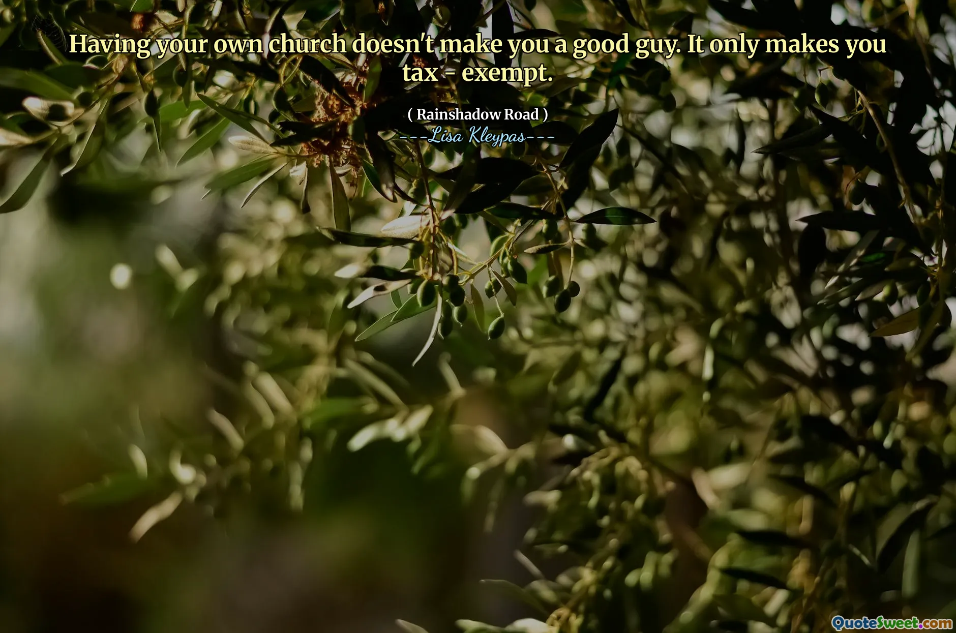 Having your own church doesn't make you a good guy. It only makes you tax - exempt.