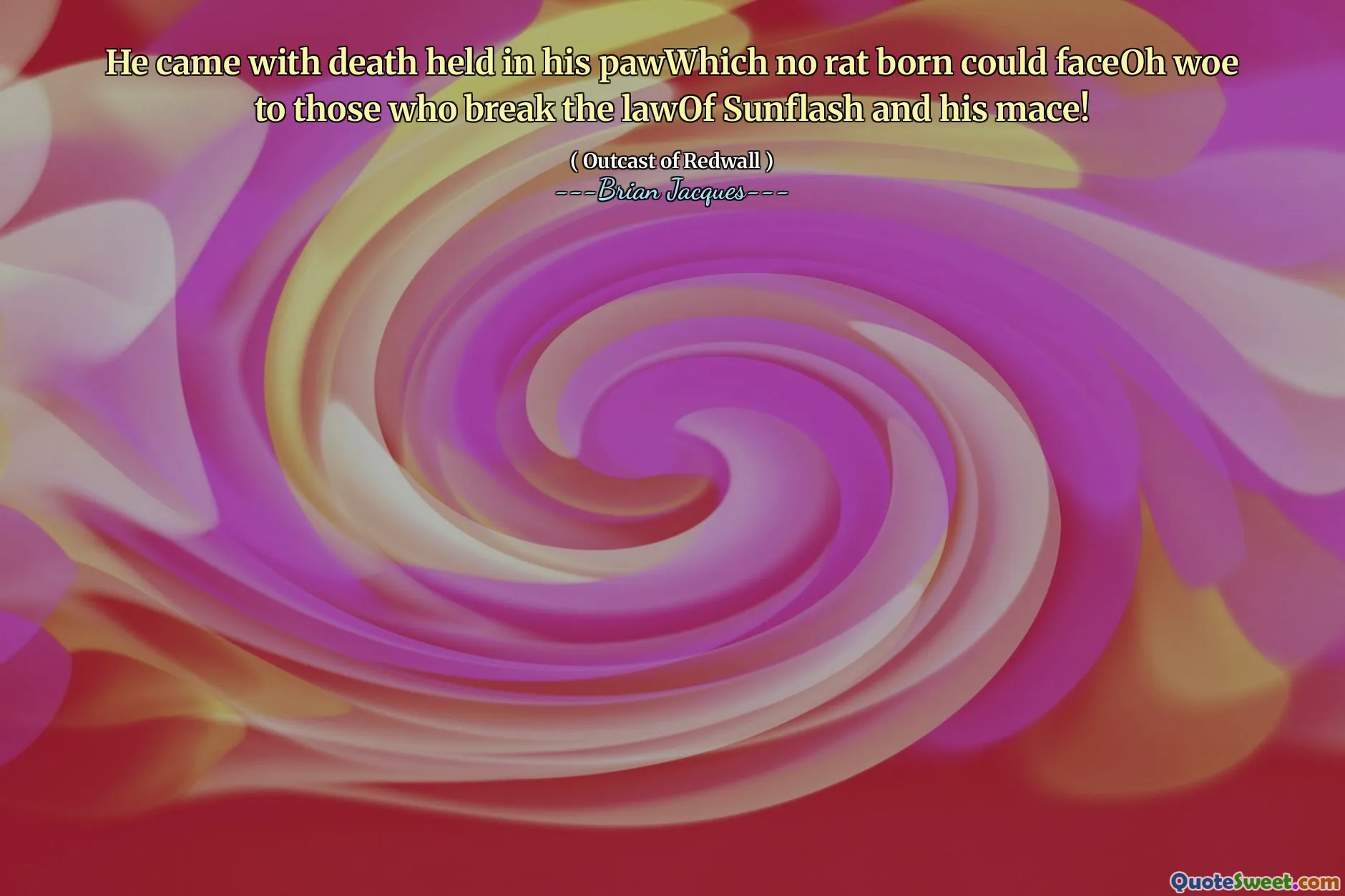 He came with death held in his pawWhich no rat born could faceOh woe to those who break the lawOf Sunflash and his mace!