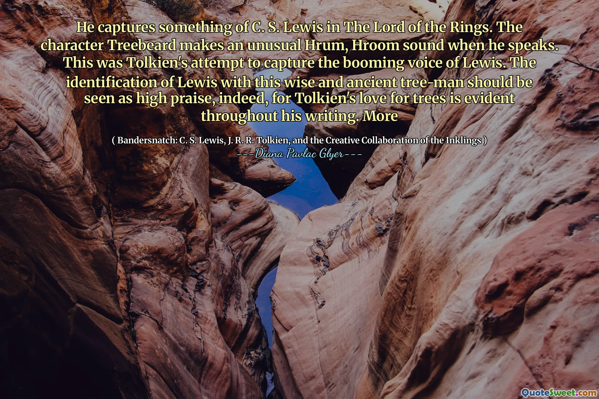 他在《指环王》中捕获了一些C. S. Lewis。角色熊在讲话时发出异常的Hrum，Hroom的声音。这是托尔金试图捕捉刘易斯蓬勃的声音。确实，刘易斯（Lewis）对刘易斯（Lewis）的认同应该被视为高度赞扬，因为托尔金（Tolkien）对树木的热爱在他的整个写作中都很明显。更多的