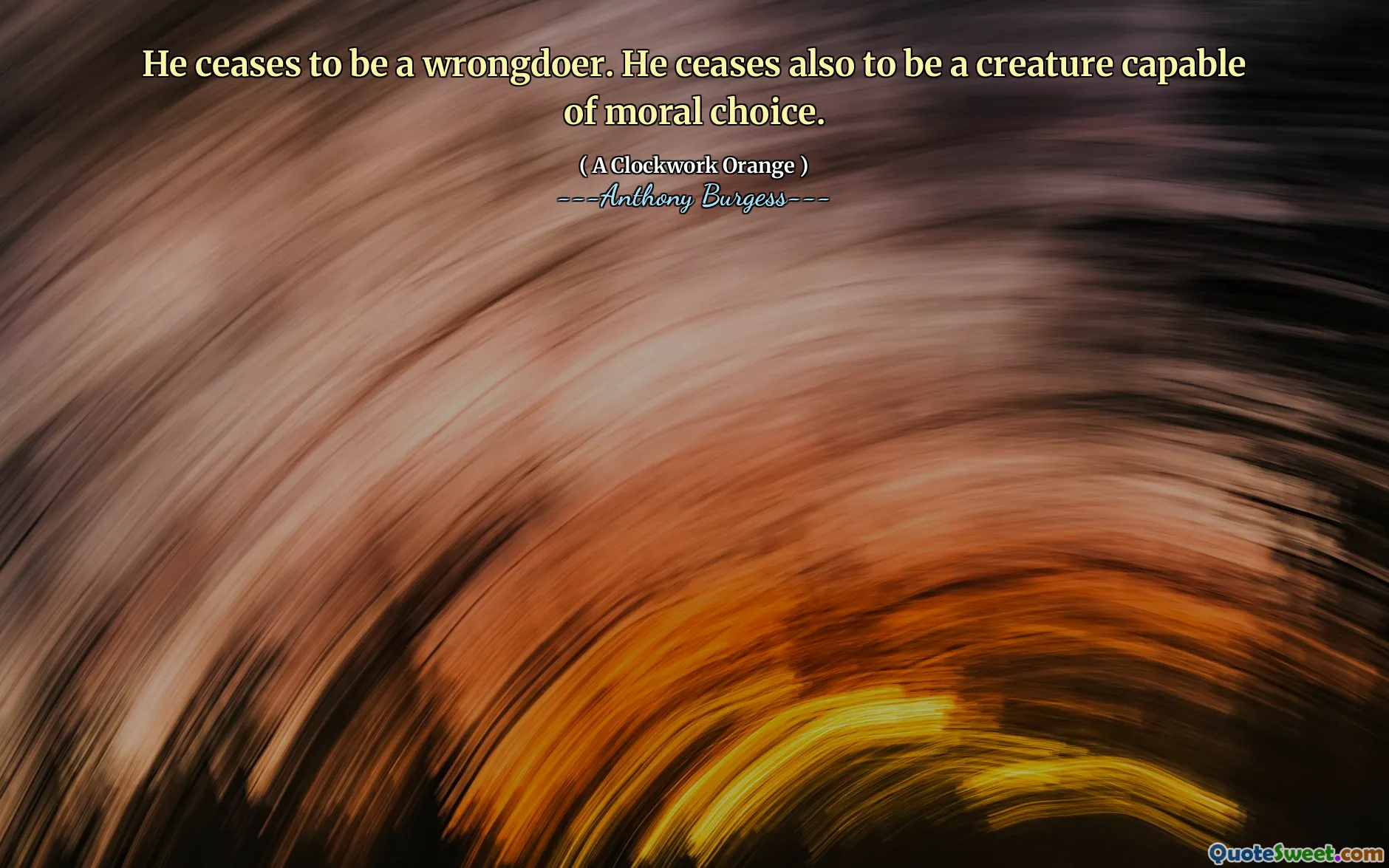 He ceases to be a wrongdoer. He ceases also to be a creature capable of moral choice.