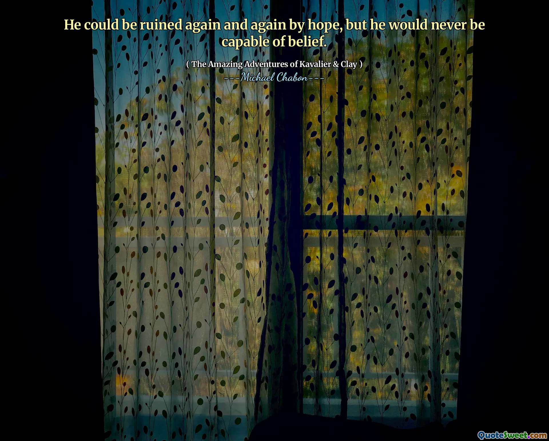 He could be ruined again and again by hope, but he would never be capable of belief.