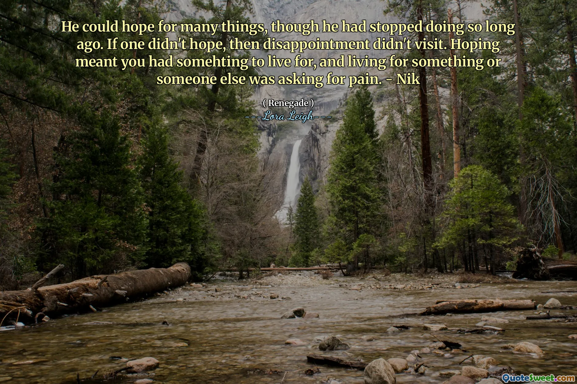 He could hope for many things, though he had stopped doing so long ago. If one didn't hope, then disappointment didn't visit. Hoping meant you had somehting to live for, and living for something or someone else was asking for pain. - Nik