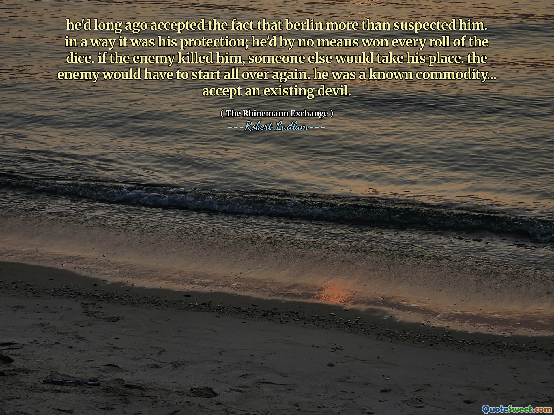 他早就接受了柏林更多地怀疑他的事实。在某种程度上，这是他的保护；他绝不是每次掷骰子都赢。如果敌人杀了他，就会有其他人代替他。敌人将不得不重新开始。他是众所周知的商品……接受现有的魔鬼。