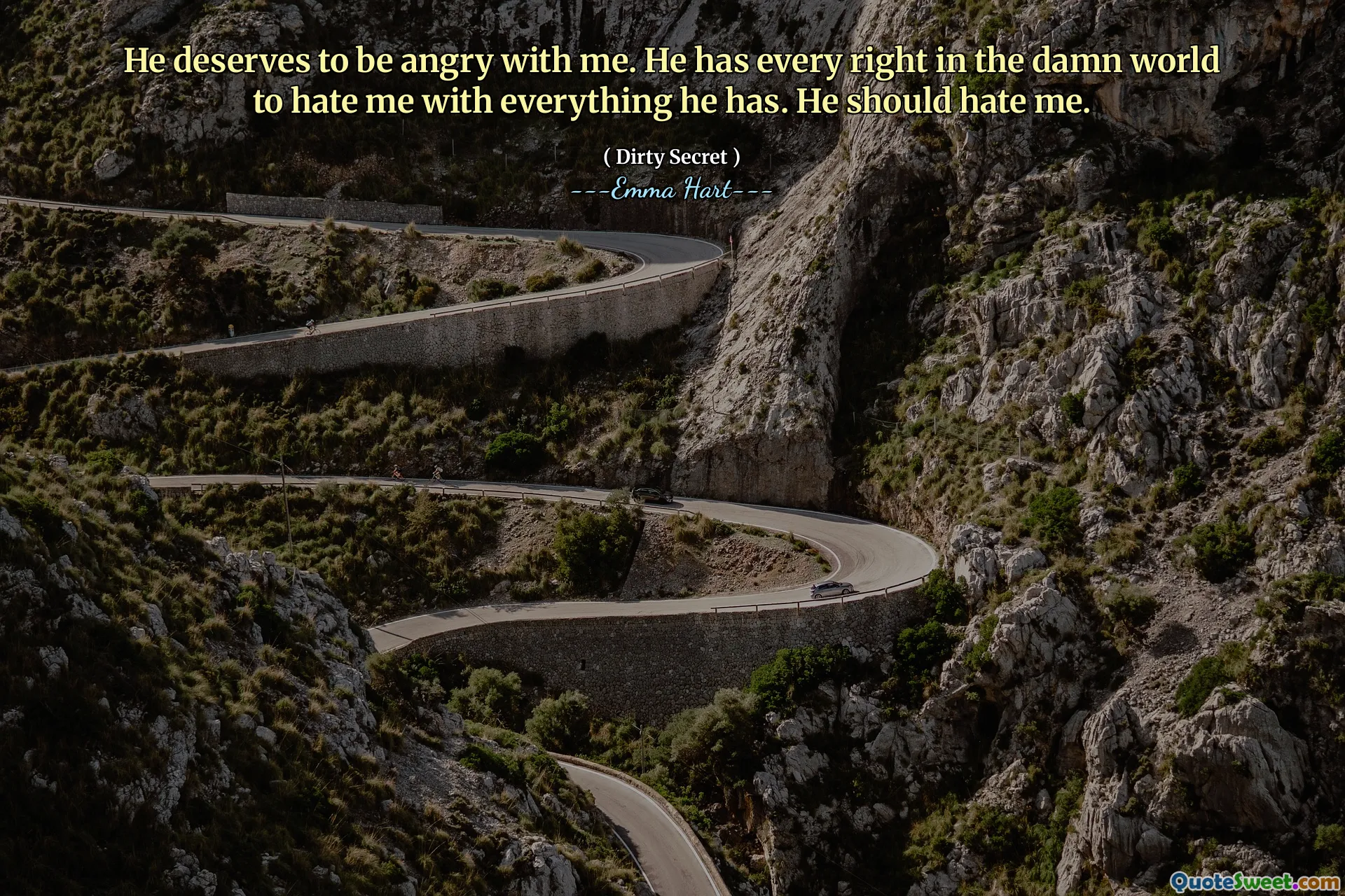 他应该生我的气。他在该死的世界中拥有一切权，可以恨我的一切。他应该恨我。