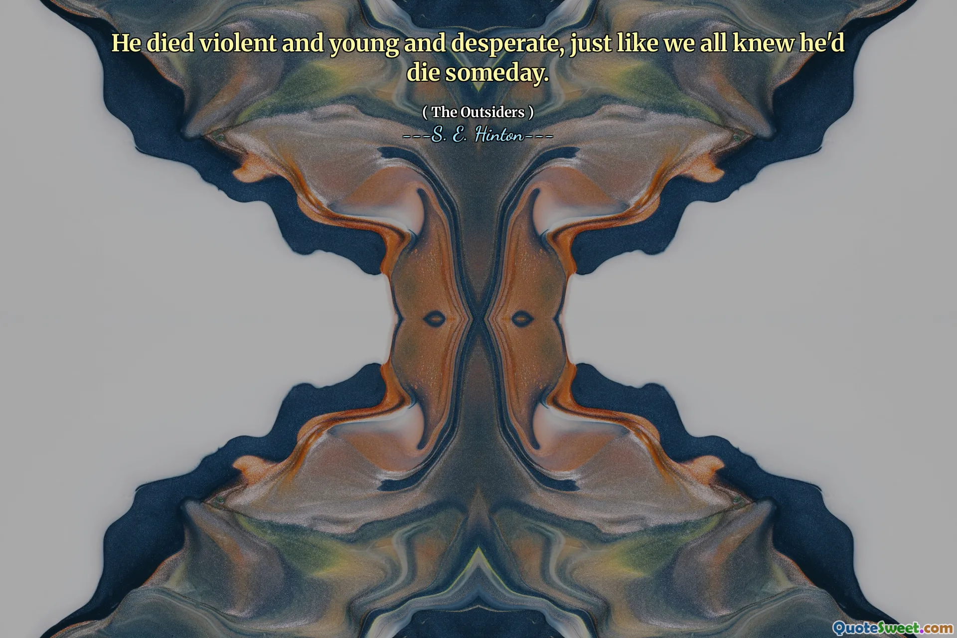 He died violent and young and desperate, just like we all knew he'd die someday.