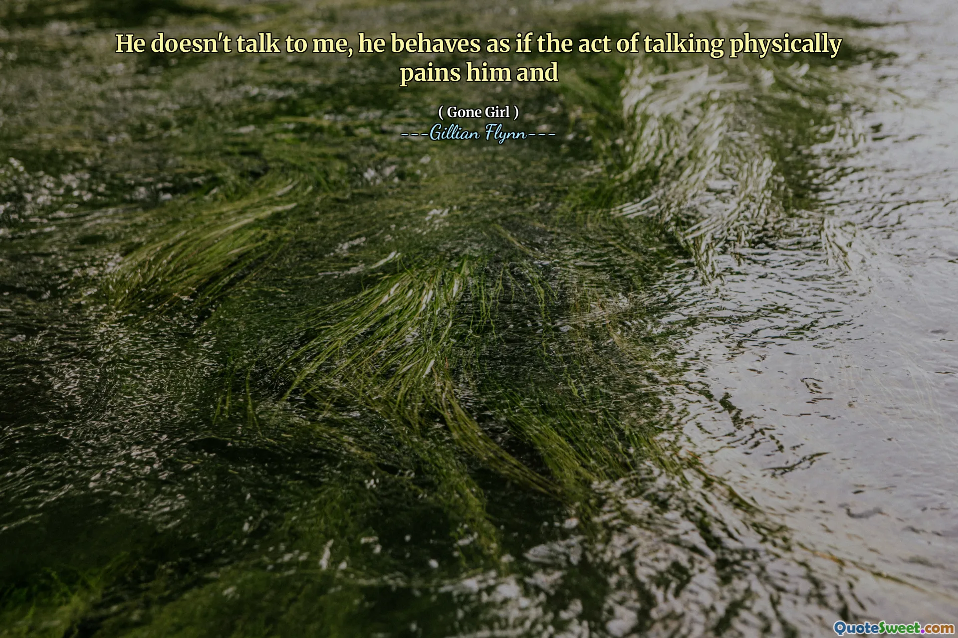 He doesn't talk to me, he behaves as if the act of talking physically pains him and