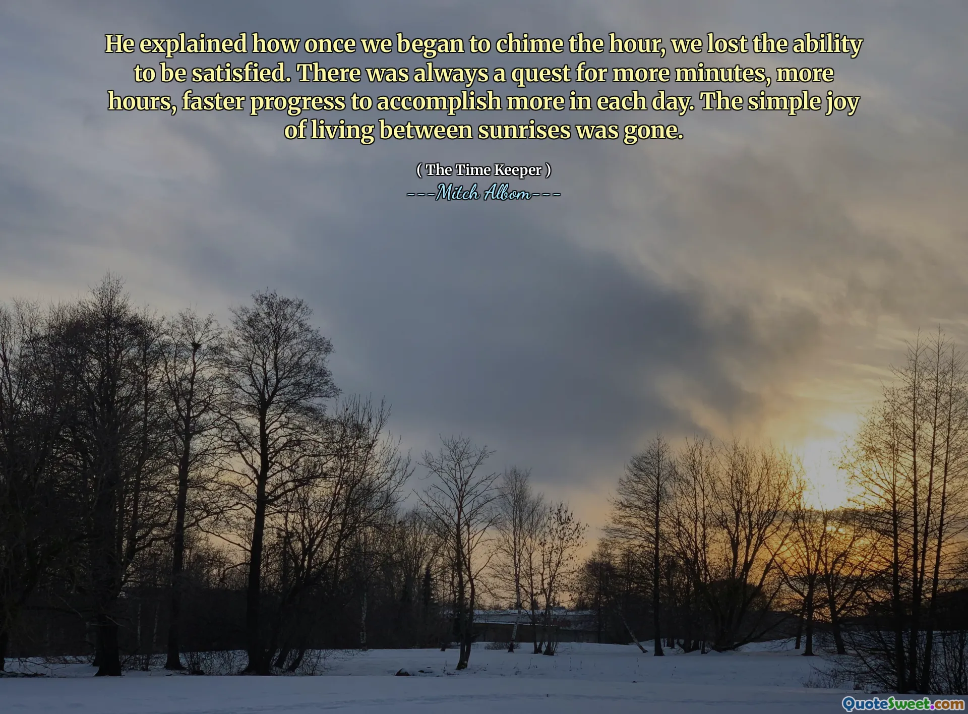 Han förklarade hur när vi började kliva timmen förlorade vi förmågan att vara nöjd. Det fanns alltid en strävan efter fler minuter, fler timmar, snabbare framsteg för att uppnå mer varje dag. Den enkla glädjen att leva mellan soluppgångar var borta.