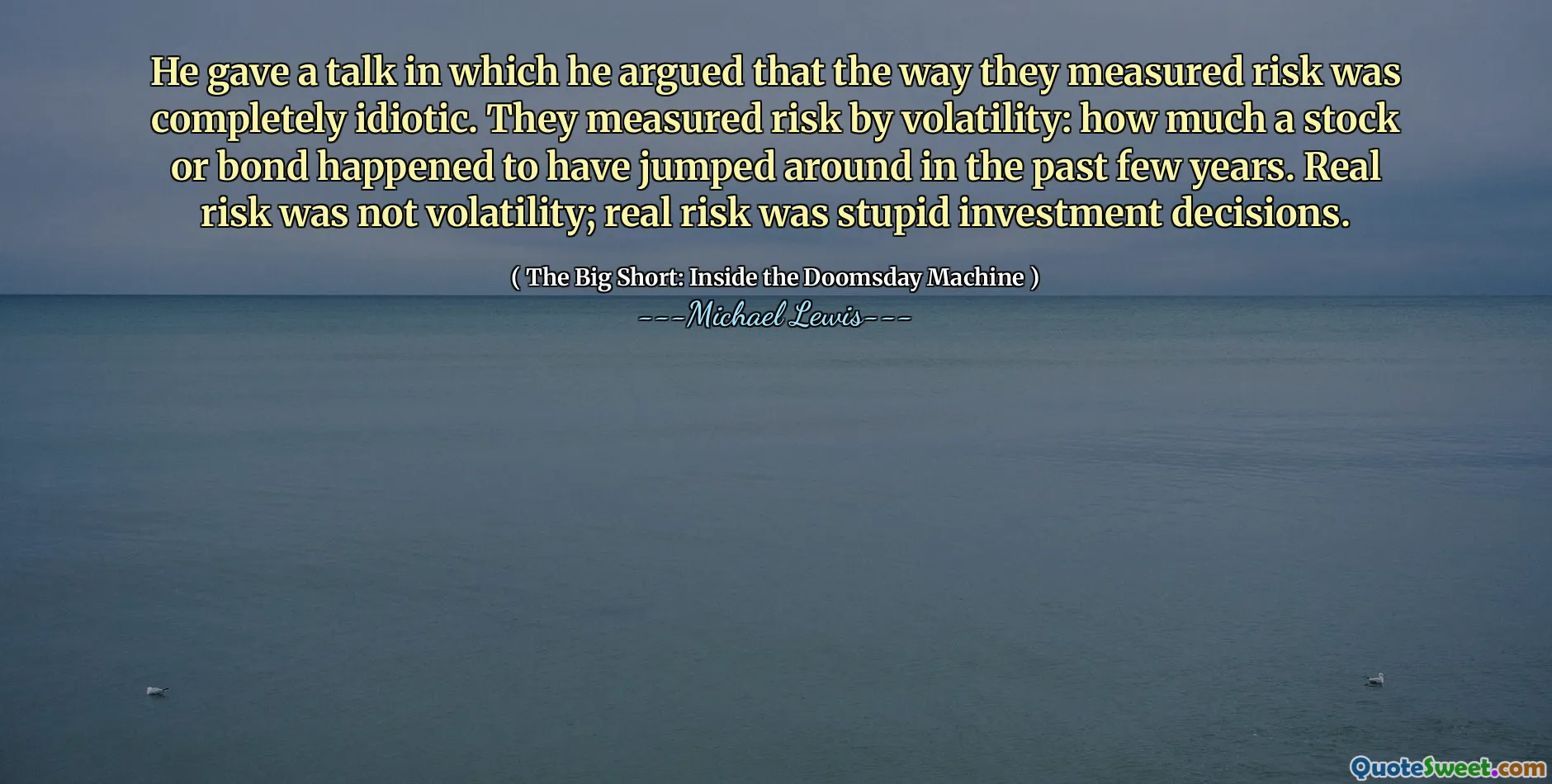 Ele deu uma palestra na qual argumentou que a maneira como eles mediam o risco era completamente idiota. Eles mediram o risco por volatilidade: quanto um estoque ou título pulava nos últimos anos. O risco real não era volatilidade; O risco real foi decisões estúpidas de investimento.