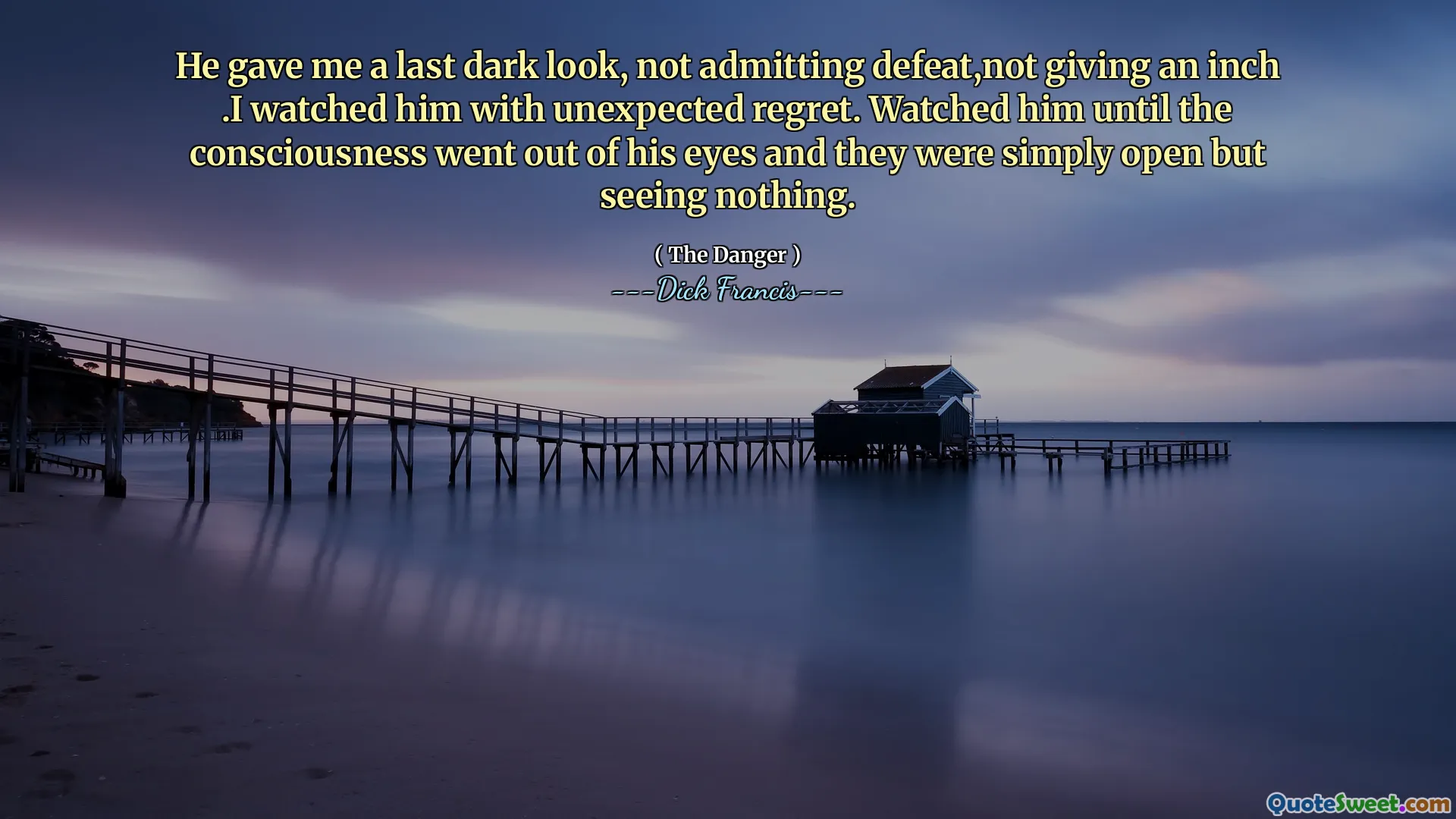 He gave me a last dark look, not admitting defeat,not giving an inch .I watched him with unexpected regret. Watched him until the consciousness went out of his eyes and they were simply open but seeing nothing.