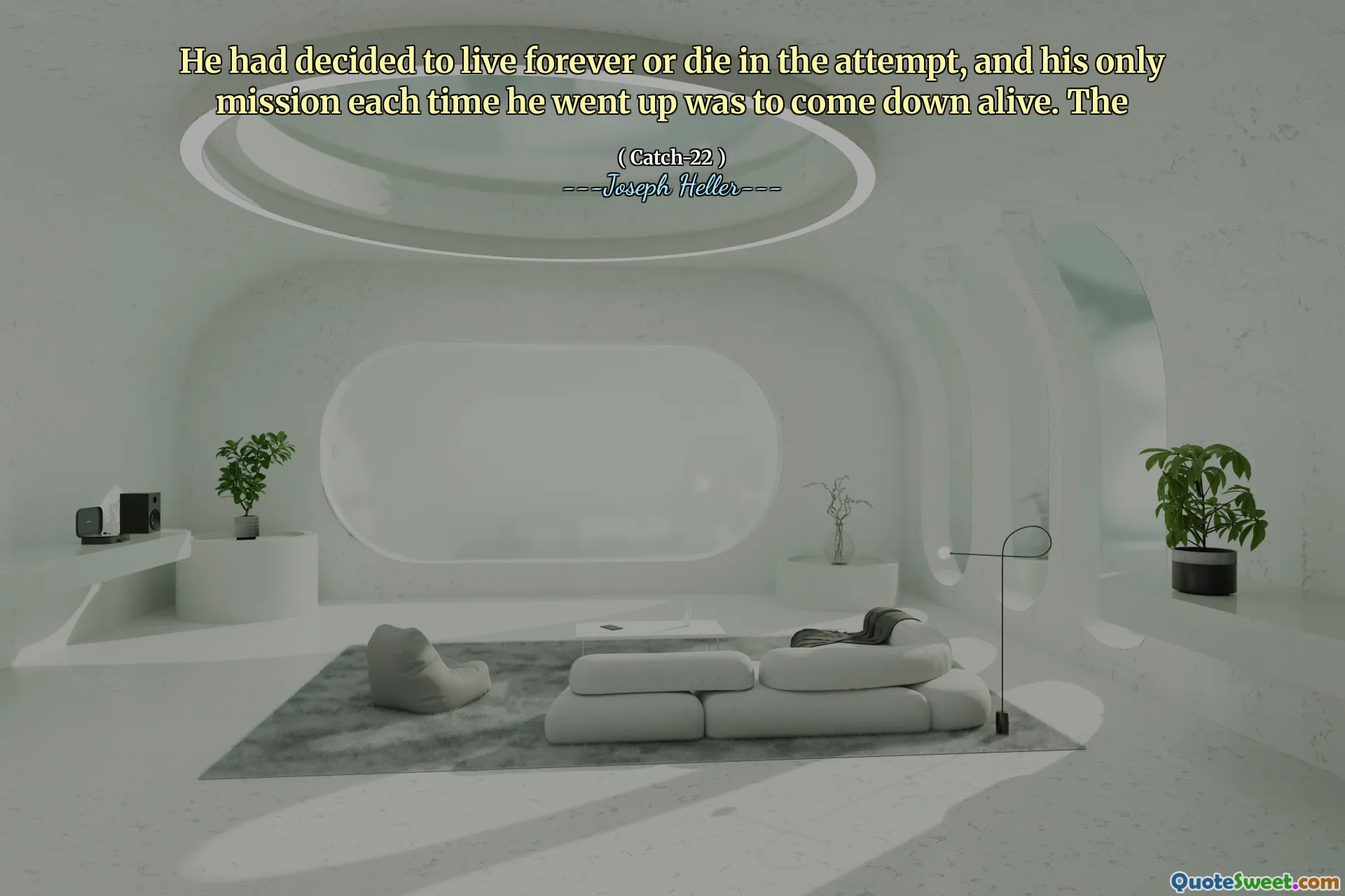 მან გადაწყვიტა სამუდამოდ ცხოვრება ან მცდელობით დაიღუპა, და მისი ერთადერთი მისია, როდესაც ის წავიდა, ცოცხალი იყო. განსაზღვრული არ