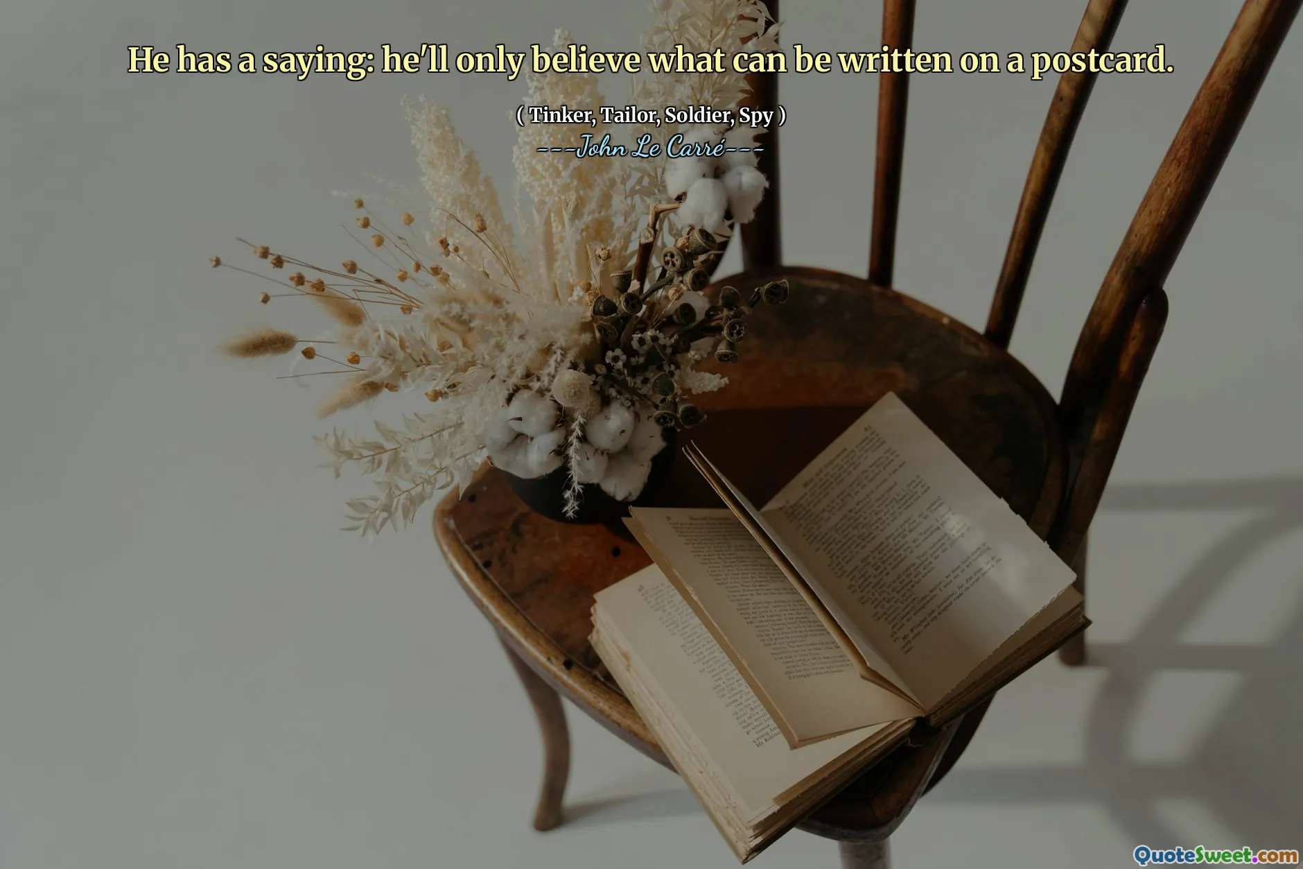 He has a saying: he'll only believe what can be written on a postcard.