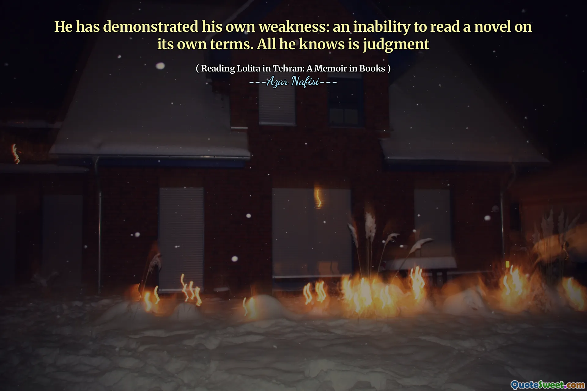 He has demonstrated his own weakness: an inability to read a novel on its own terms. All he knows is judgment