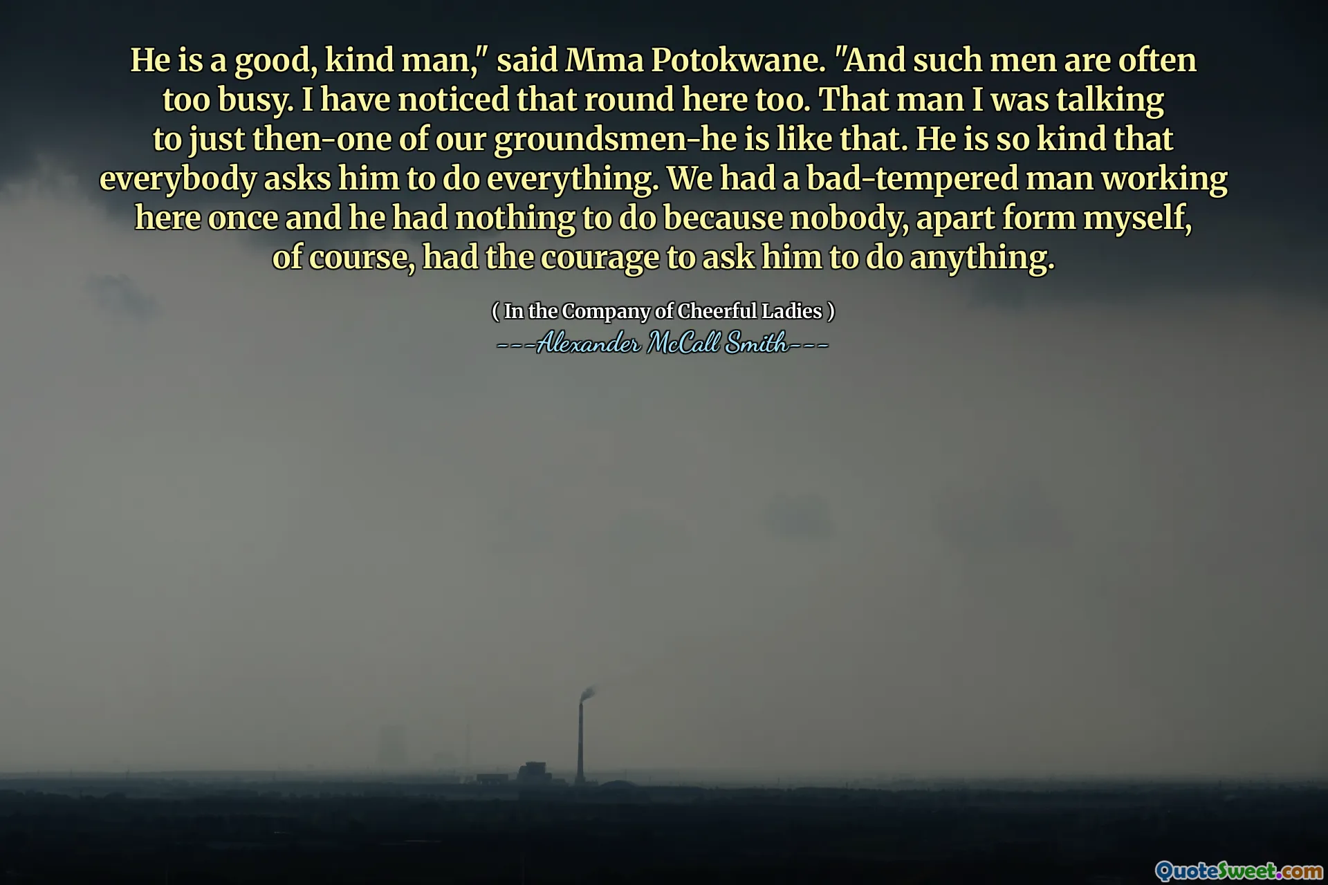 他是一个好人，善良的人，” MMA Potokwane说。“这样的人常常太忙了。我也注意到了这一轮。那个我只是和那时的人交谈的那个男人，他就是这样。他是如此的友善，每个人都要求他做一切。我们曾经有一个脾气暴躁的男人，他曾经在这里工作，他无事可做，因为没有人自己，当然，我有勇气要求他做任何事情。