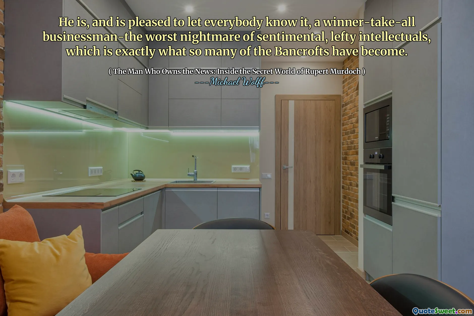 He is, and is pleased to let everybody know it, a winner-take-all businessman-the worst nightmare of sentimental, lefty intellectuals, which is exactly what so many of the Bancrofts have become.