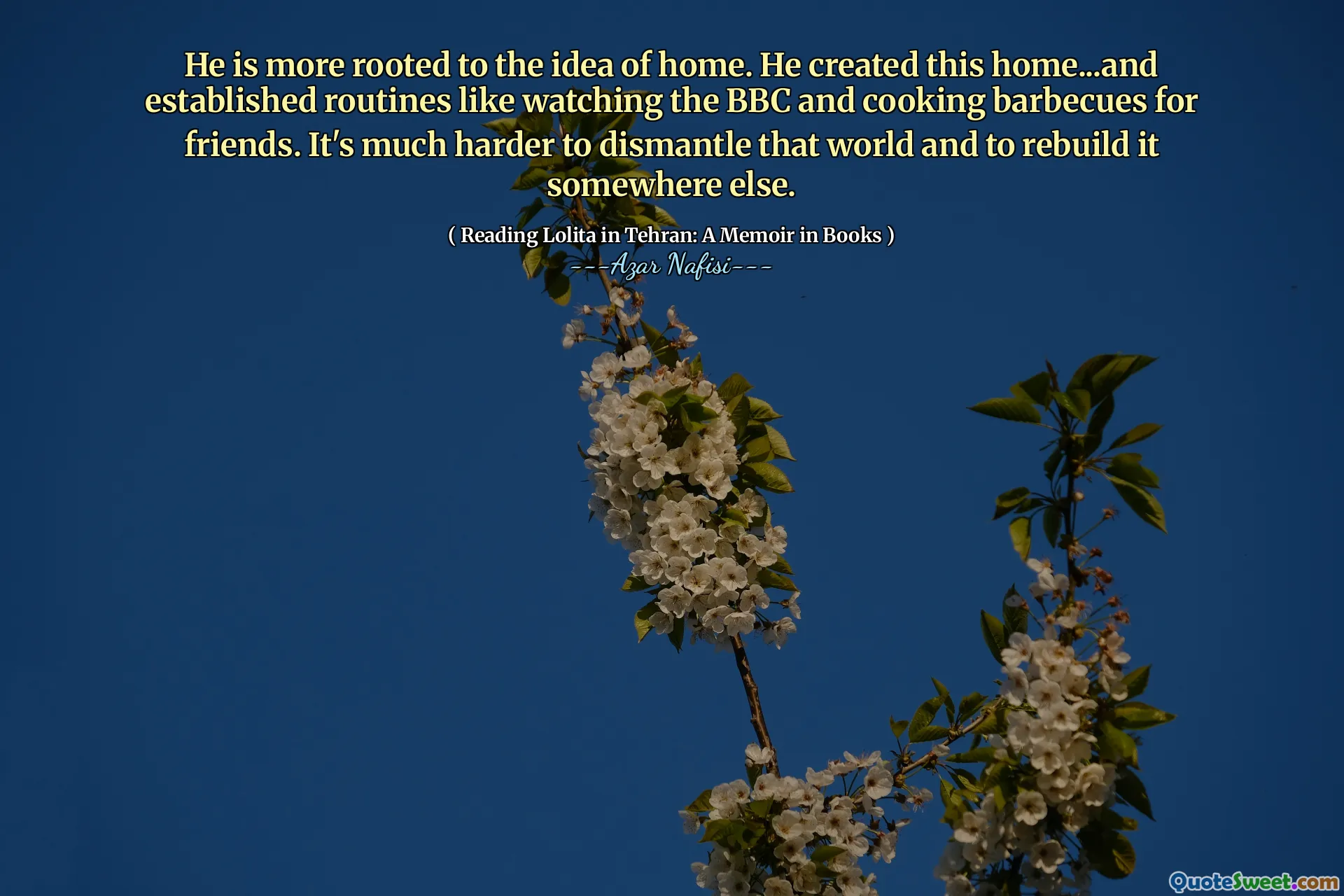 Han är mer förankrad till idén om hem. Han skapade detta hem ... och etablerade rutiner som att titta på BBC och laga grill för vänner. Det är mycket svårare att demontera den världen och att återuppbygga den någon annanstans.