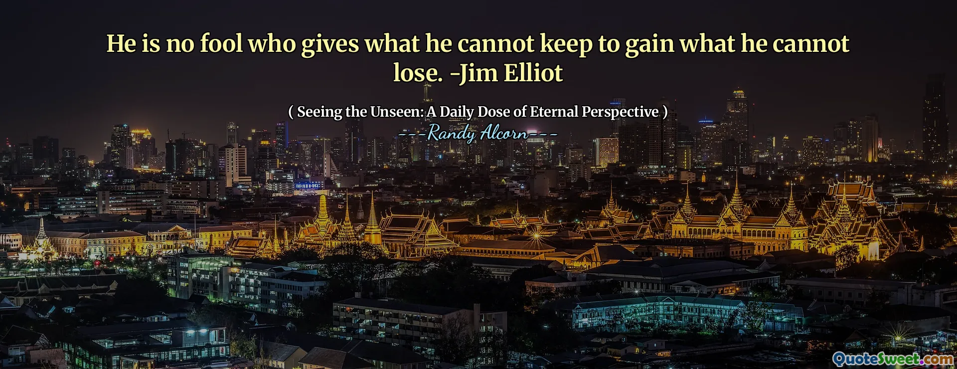 Han är ingen dåre som ger det han inte kan hålla för att få det han inte kan förlora. -Jim elliot