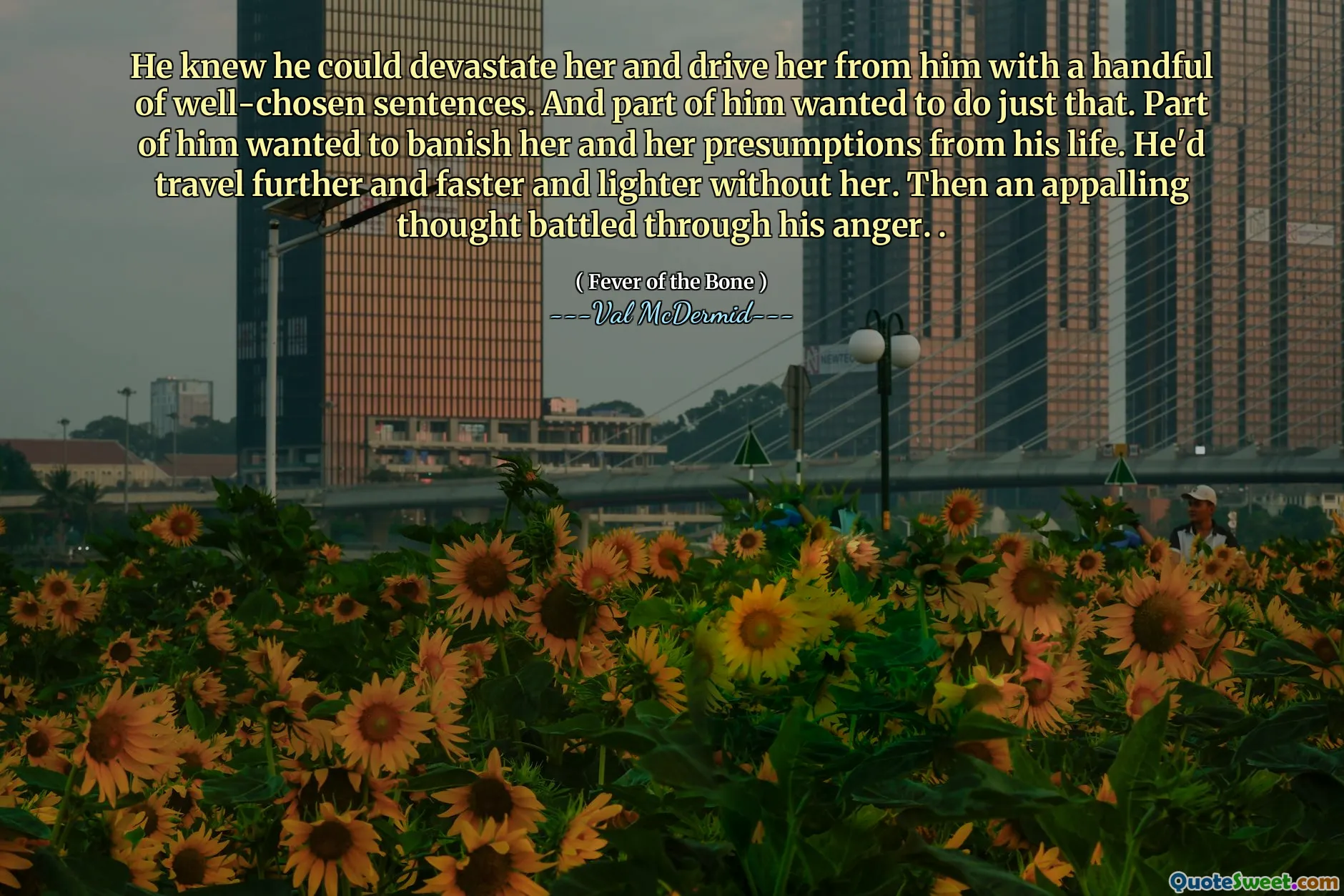 He knew he could devastate her and drive her from him with a handful of well-chosen sentences. And part of him wanted to do just that. Part of him wanted to banish her and her presumptions from his life. He'd travel further and faster and lighter without her. Then an appalling thought battled through his anger. .