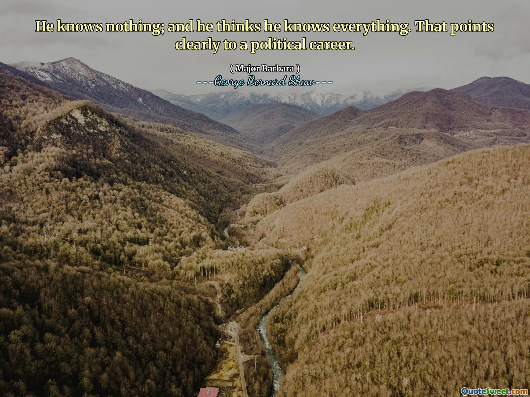 Han vet ingenting; Och han tror att han vet allt. Det pekar tydligt på en politisk karriär.