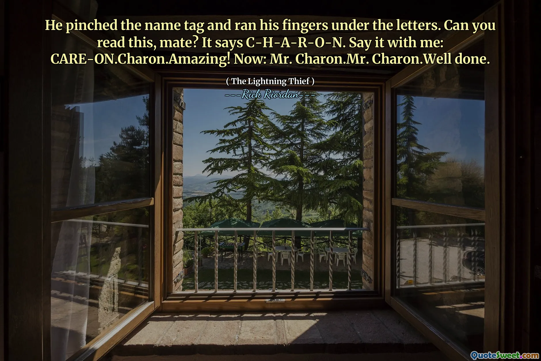 He pinched the name tag and ran his fingers under the letters. Can you read this, mate? It says C-H-A-R-O-N. Say it with me: CARE-ON.Charon.Amazing! Now: Mr. Charon.Mr. Charon.Well done.