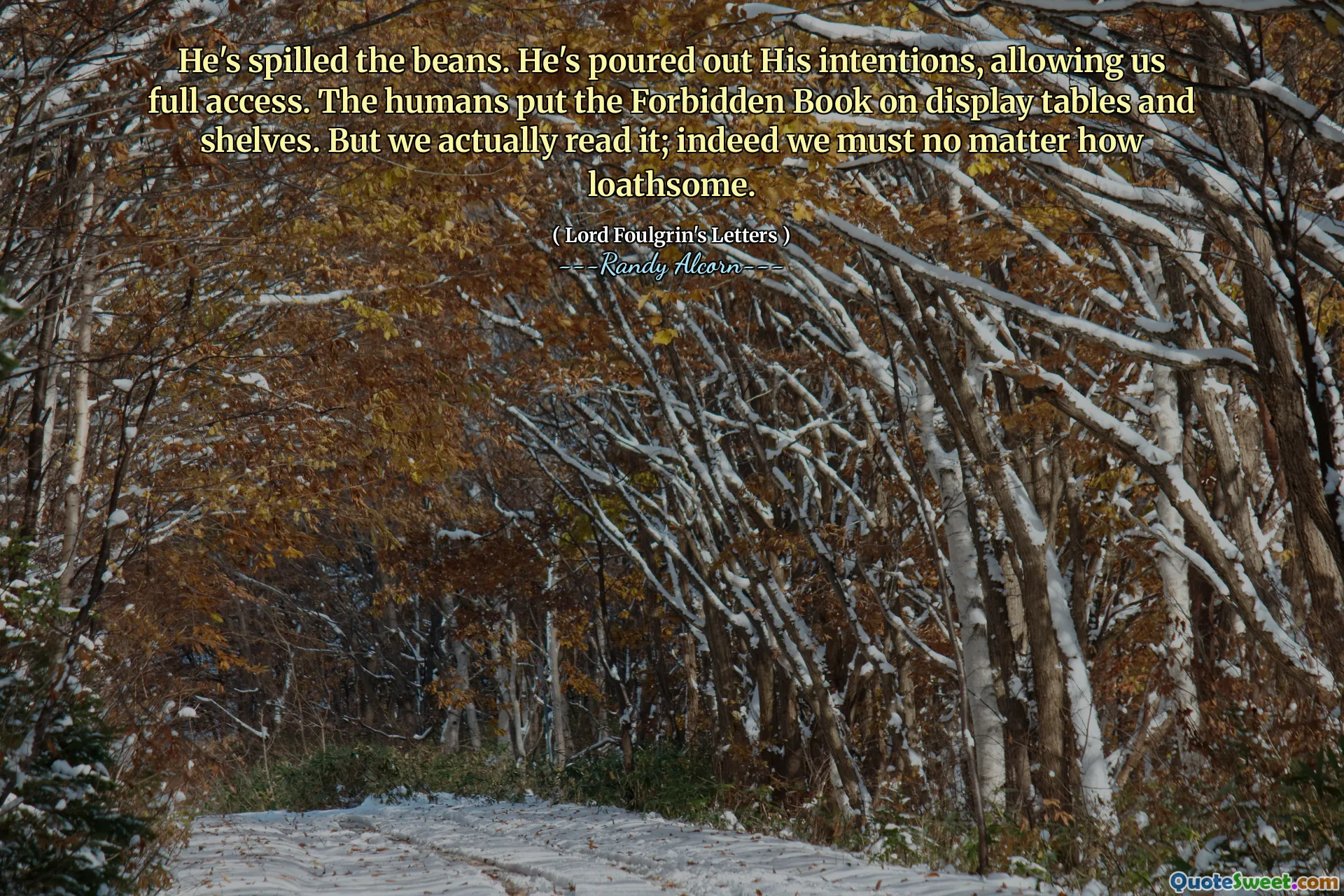 Han har spillt bönorna. Han har hällt ut sina avsikter, vilket ger oss full tillgång. Människorna satte den förbjudna boken på displaybord och hyllor. Men vi läser det faktiskt; Vi måste faktiskt oavsett hur avskyvärt.