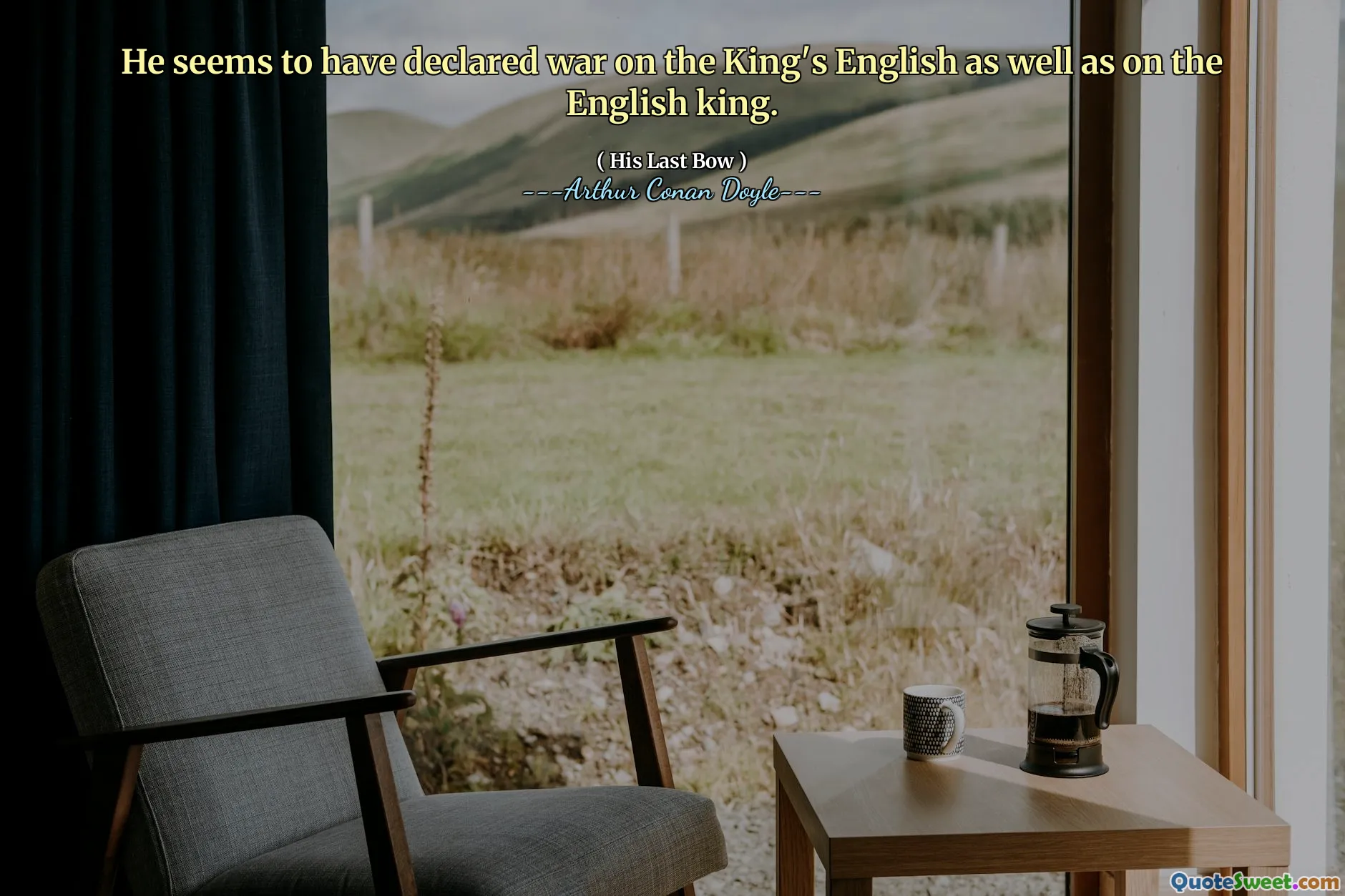 He seems to have declared war on the King's English as well as on the English king.