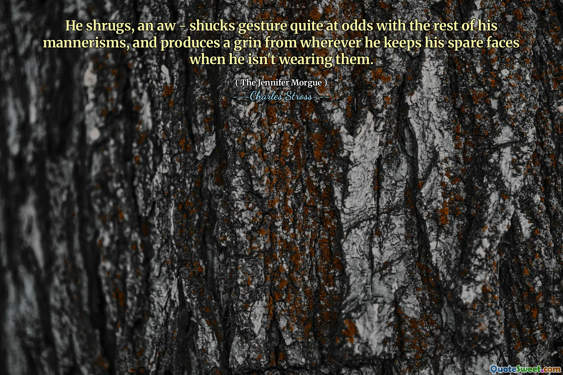 He shrugs, an aw - shucks gesture quite at odds with the rest of his mannerisms, and produces a grin from wherever he keeps his spare faces when he isn't wearing them.