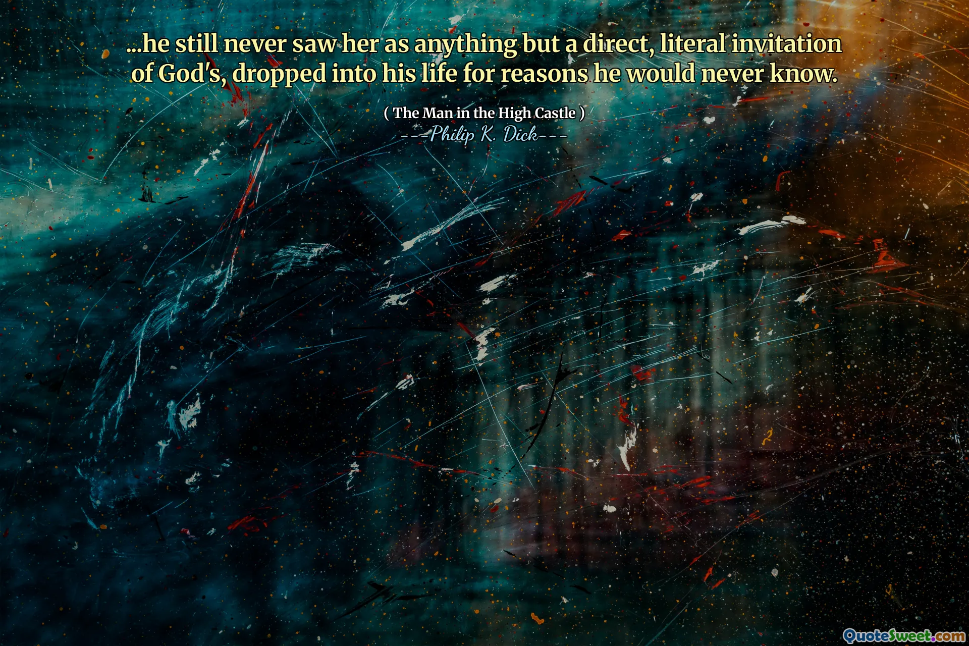 ... Han såg henne fortfarande aldrig som något annat än en direkt, bokstavlig inbjudan av Guds, tappade in i sitt liv av skäl som han aldrig skulle veta.