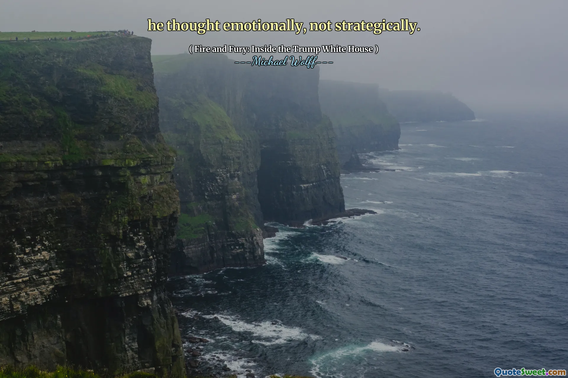 he thought emotionally, not strategically.