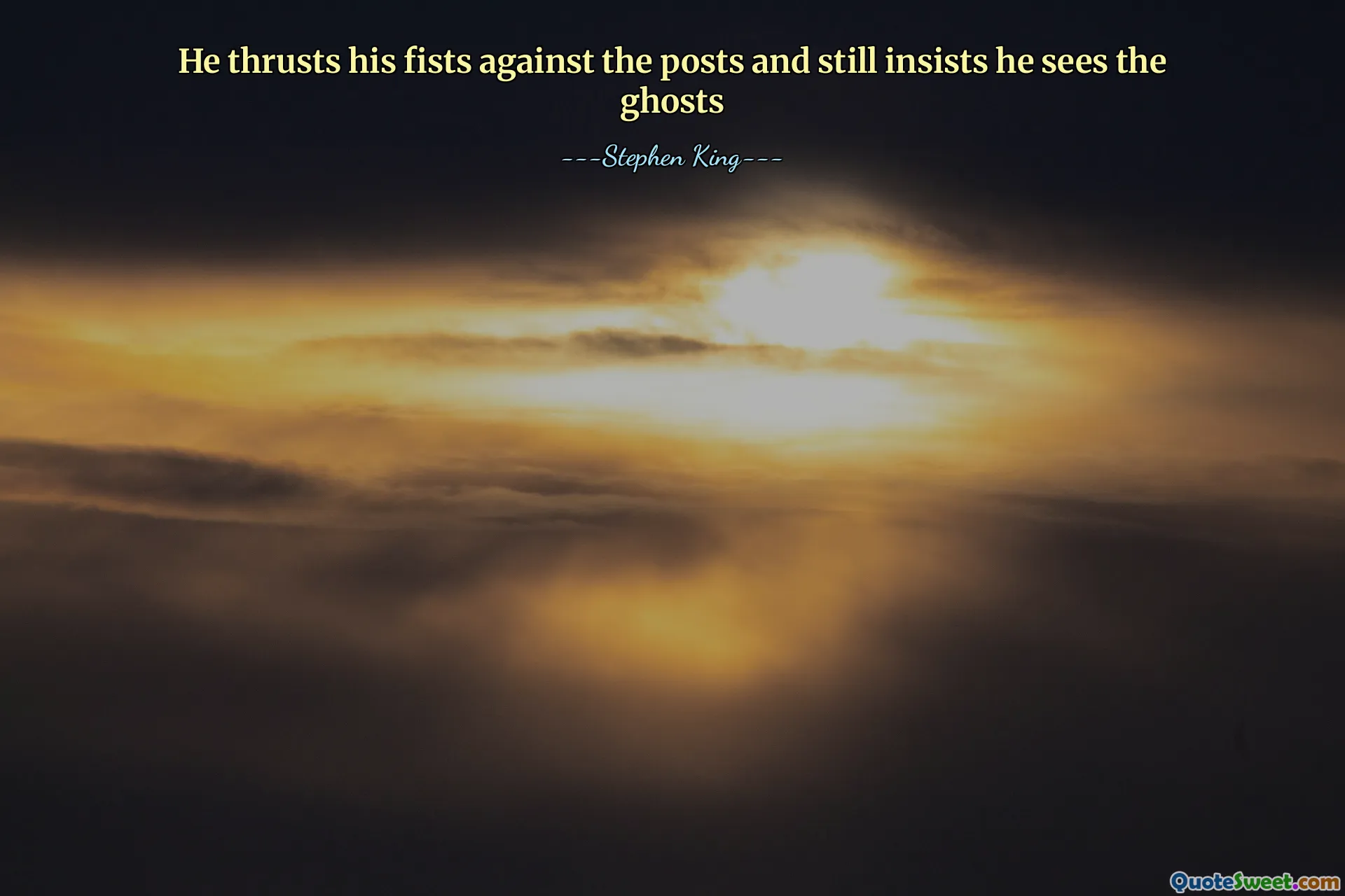 He thrusts his fists against the posts and still insists he sees the ghosts