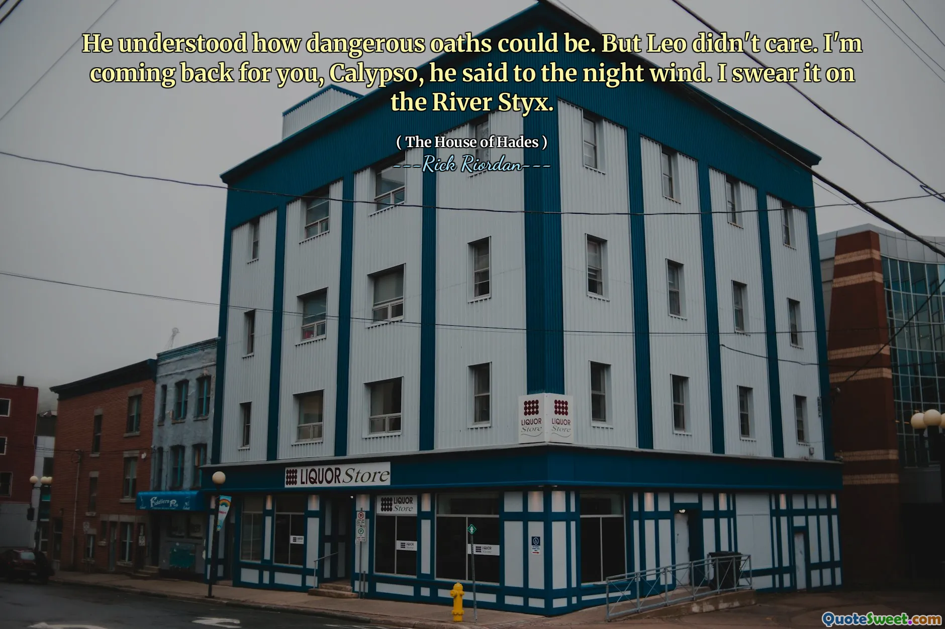 He understood how dangerous oaths could be. But Leo didn't care. I'm coming back for you, Calypso, he said to the night wind. I swear it on the River Styx.