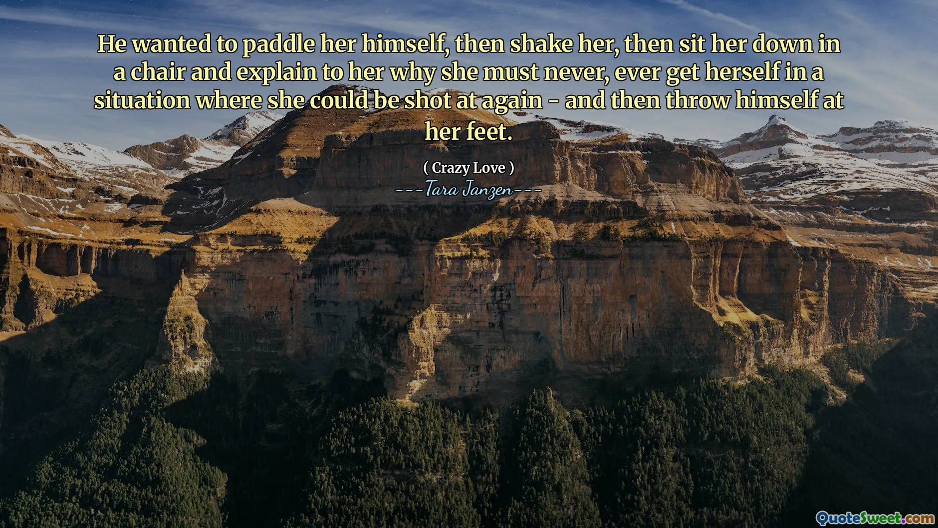 He wanted to paddle her himself, then shake her, then sit her down in a chair and explain to her why she must never, ever get herself in a situation where she could be shot at again - and then throw himself at her feet.