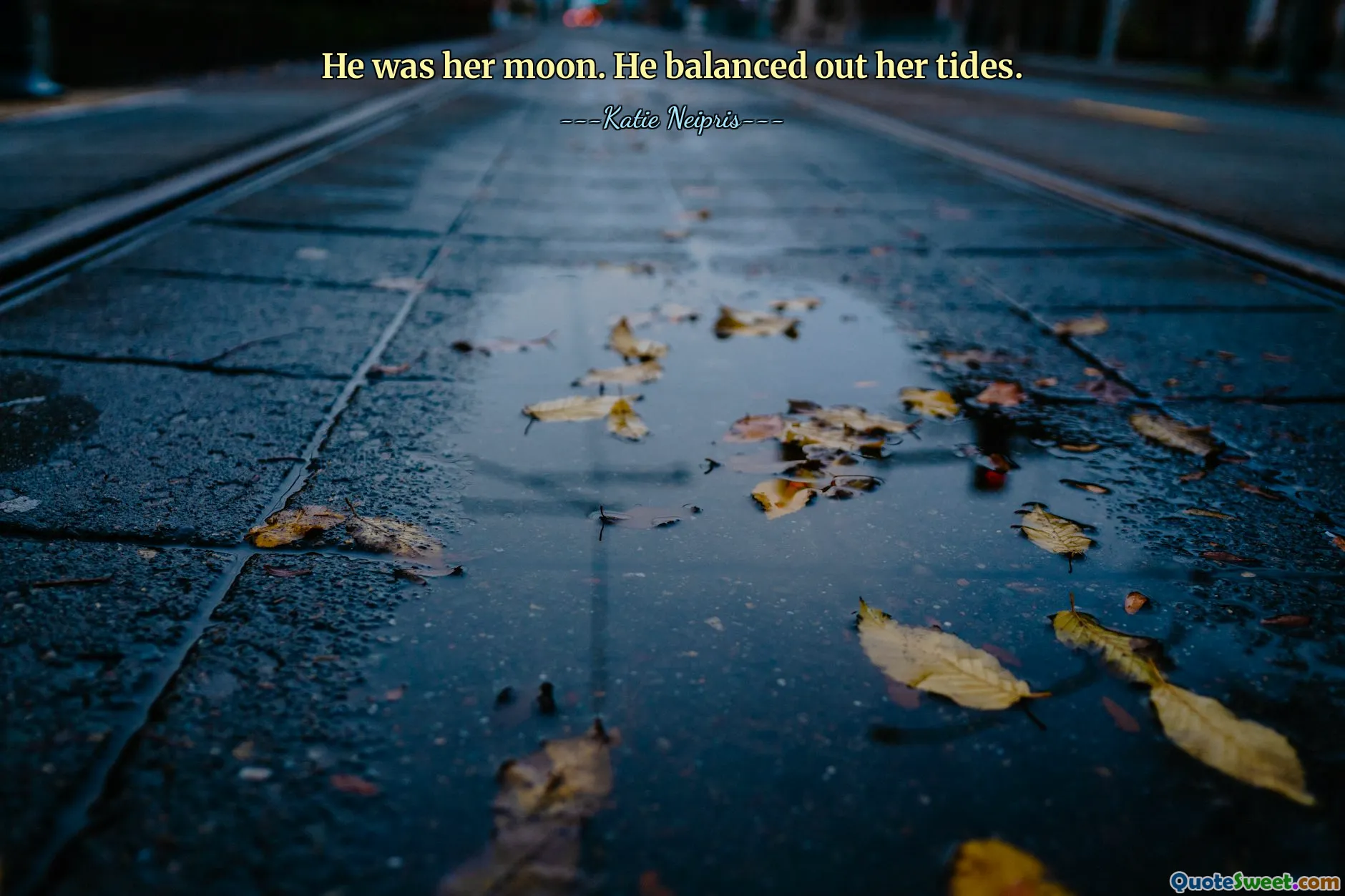 He was her moon. He balanced out her tides.