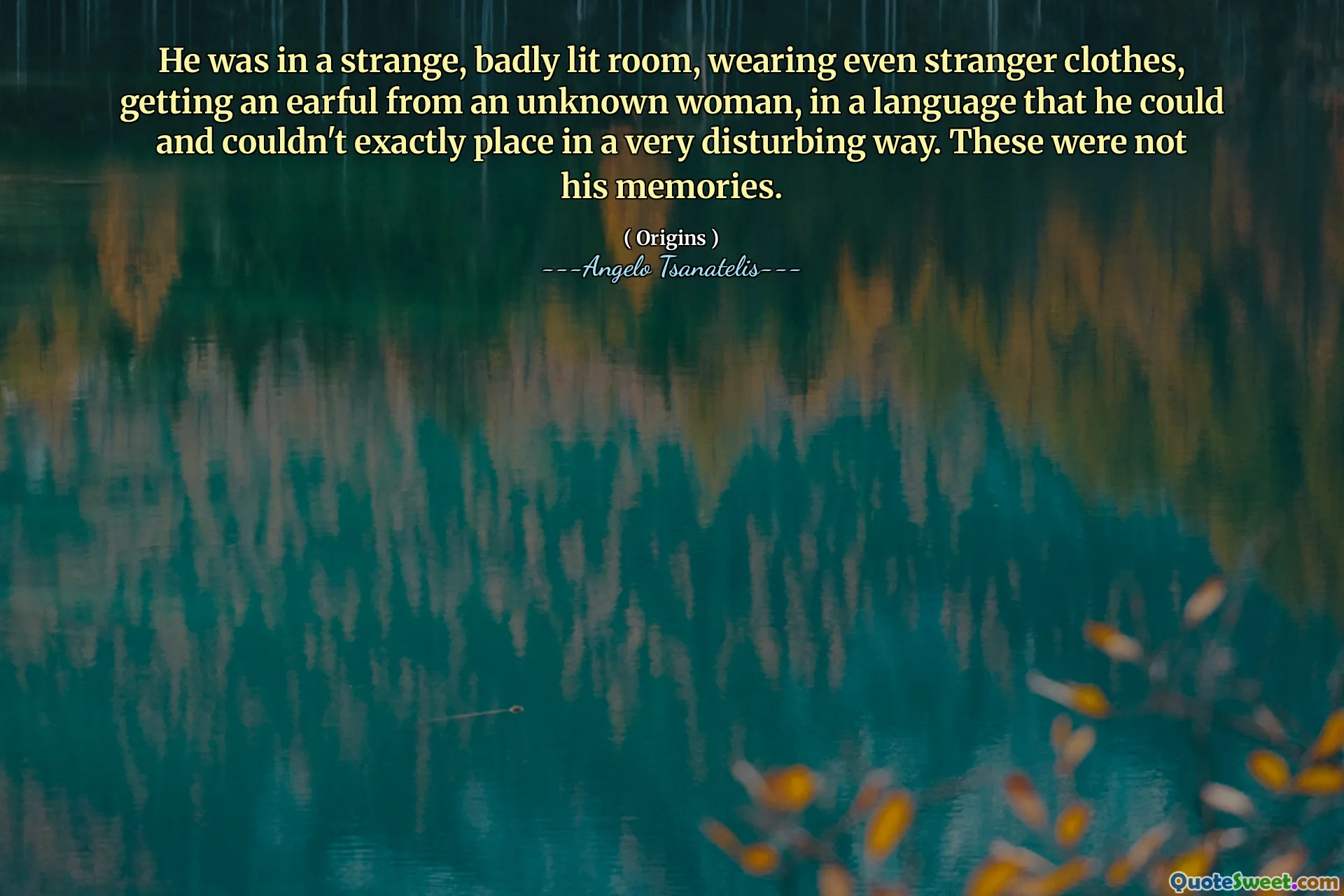 He was in a strange, badly lit room, wearing even stranger clothes, getting an earful from an unknown woman, in a language that he could and couldn't exactly place in a very disturbing way. These were not his memories.