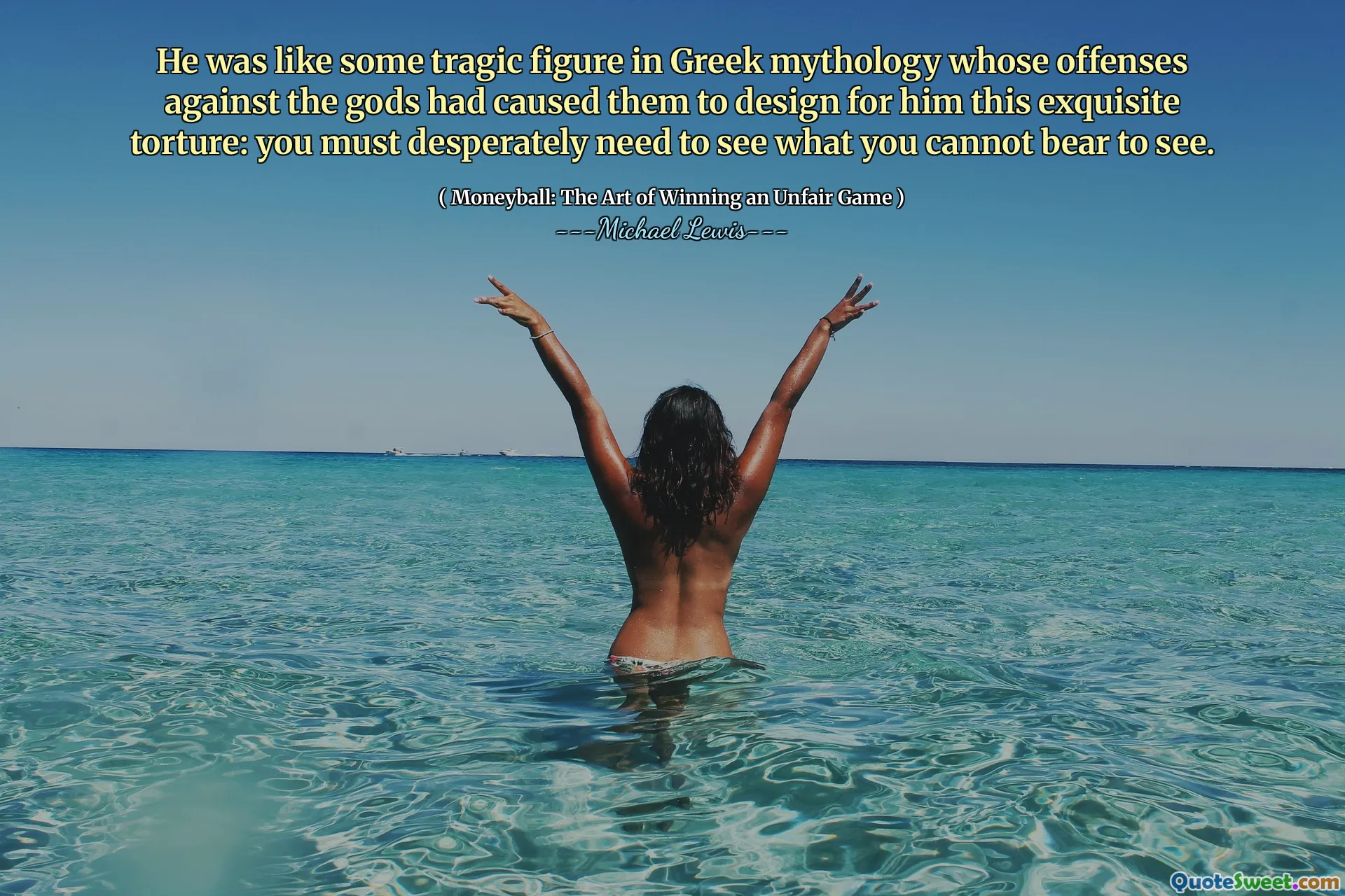 他就像希腊神话中的一个悲惨人物，他对众神的罪行使他们为他设计了这种精致的酷刑：您必须拼命地需要看到自己无法忍受的东西。