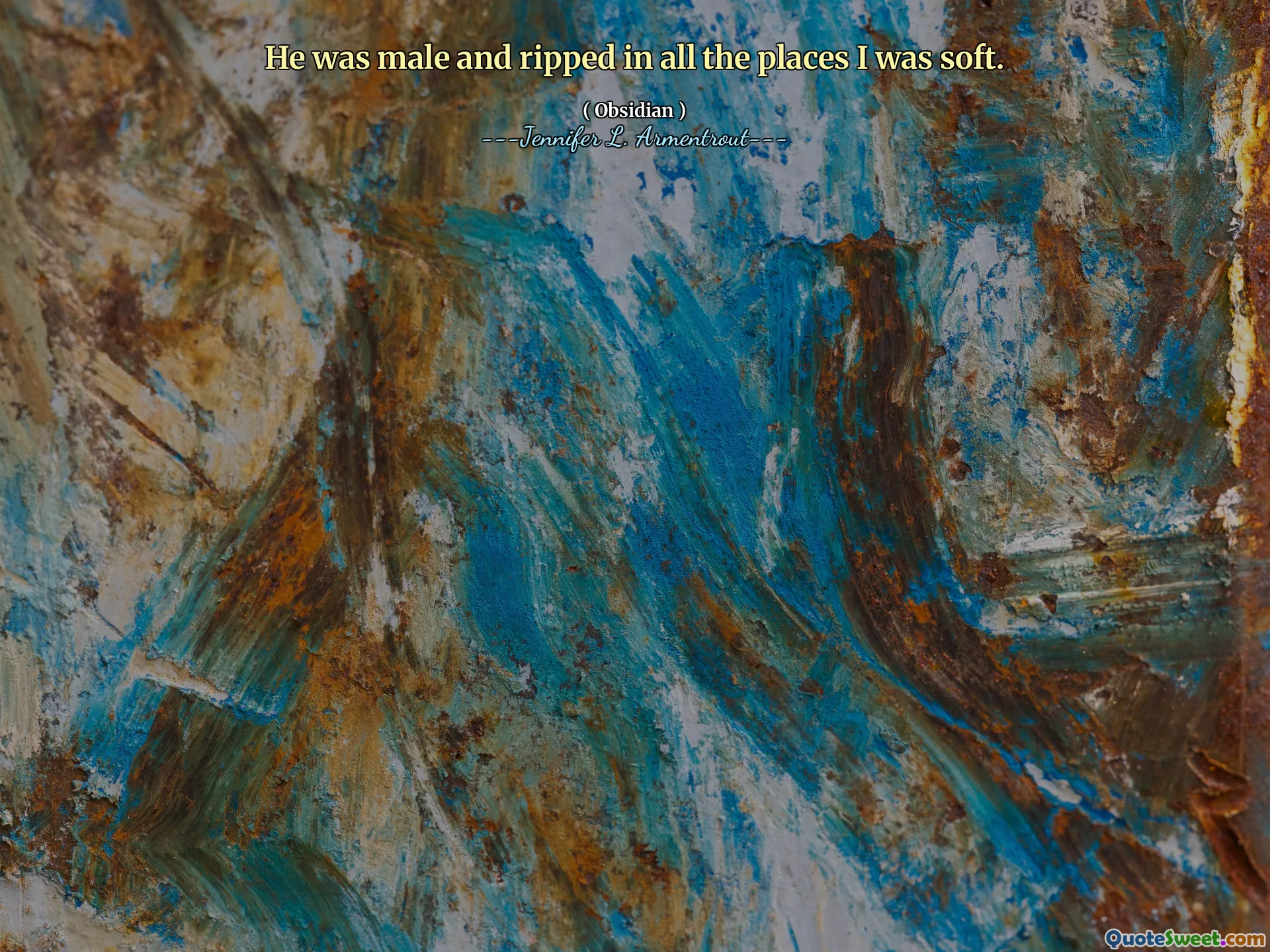 He was male and ripped in all the places I was soft.