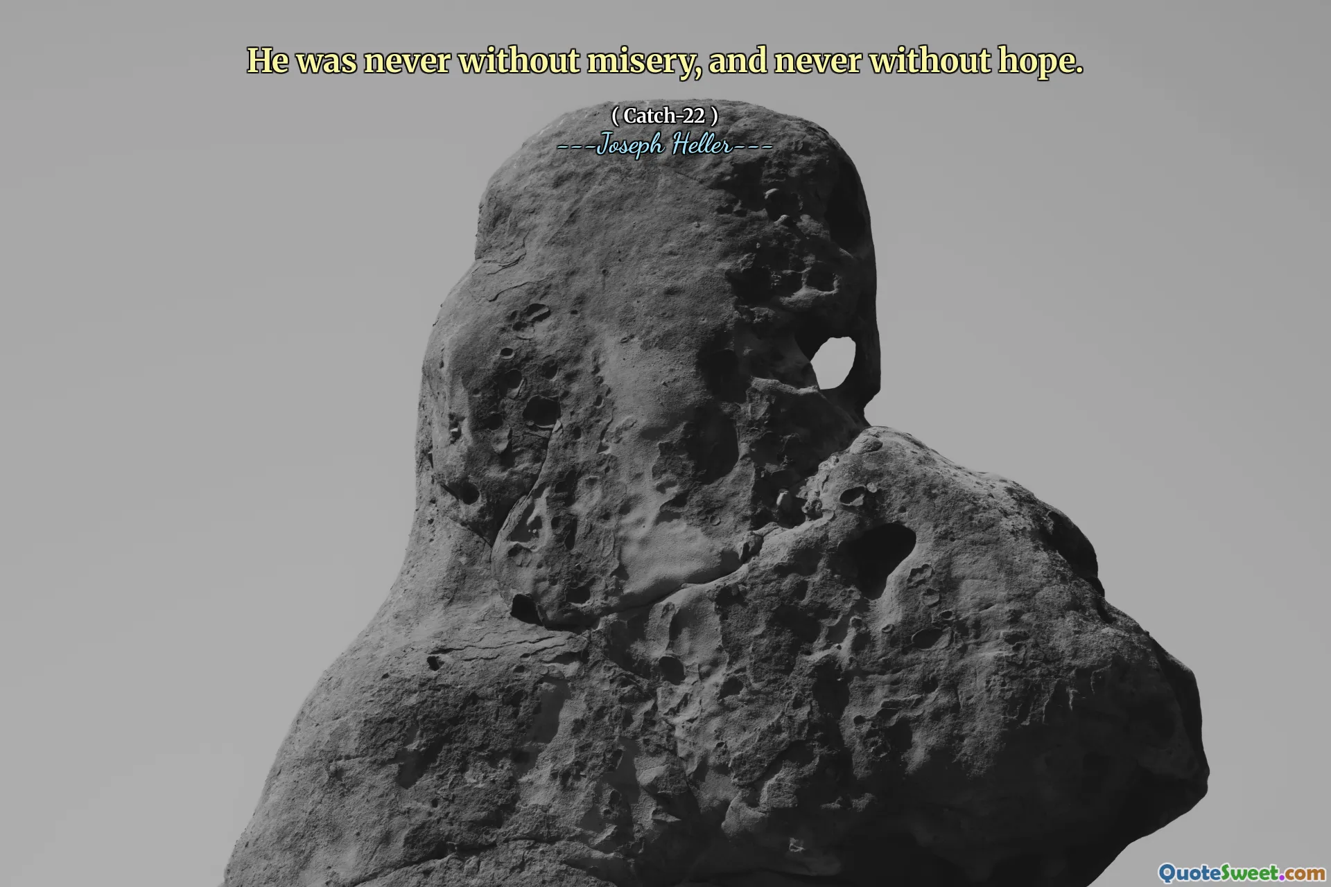 Han var aldri uten elendighet, og aldri uten håp.