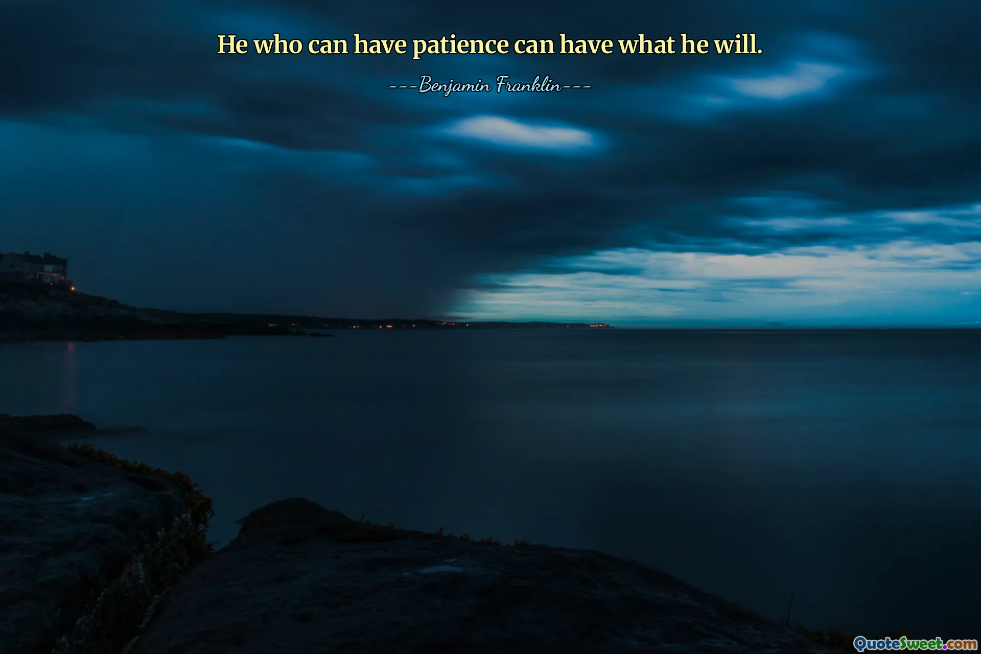 He who can have patience can have what he will.