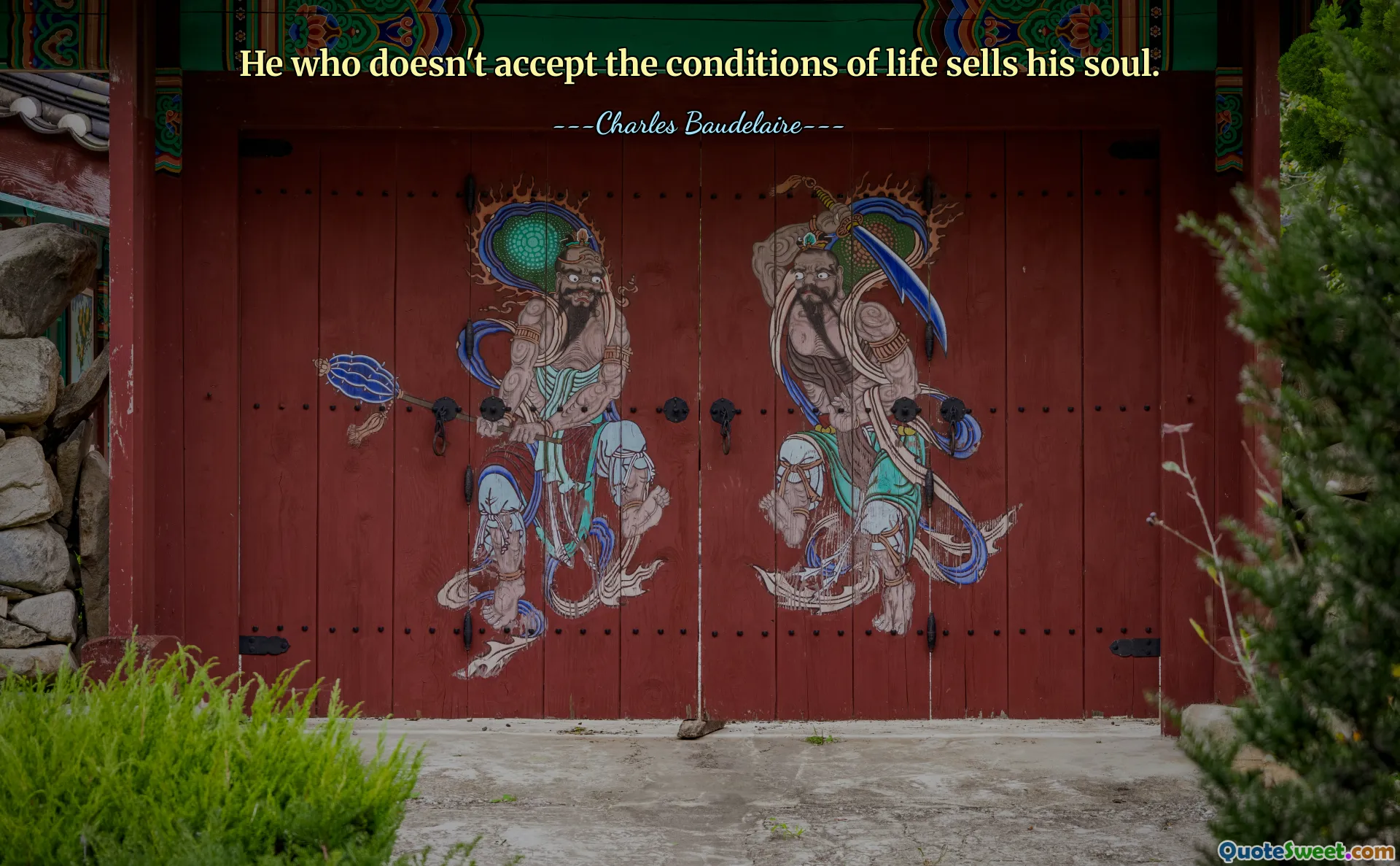 He who doesn't accept the conditions of life sells his soul.