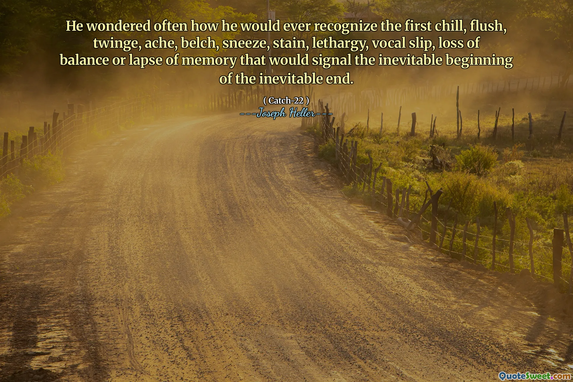 Hij vroeg zich vaak af hoe hij ooit de eerste kilte, spoeling, kring, pijn, boeren, niezen, vlekken, lethargie, vocale slip, evenwichtsverlies of geheugenverlies zou herkennen dat het onvermijdelijke begin van het onvermijdelijke einde zou signaleren.