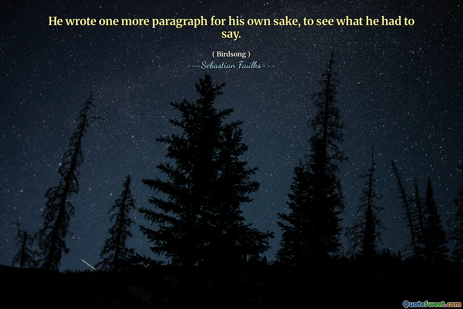 He wrote one more paragraph for his own sake, to see what he had to say.