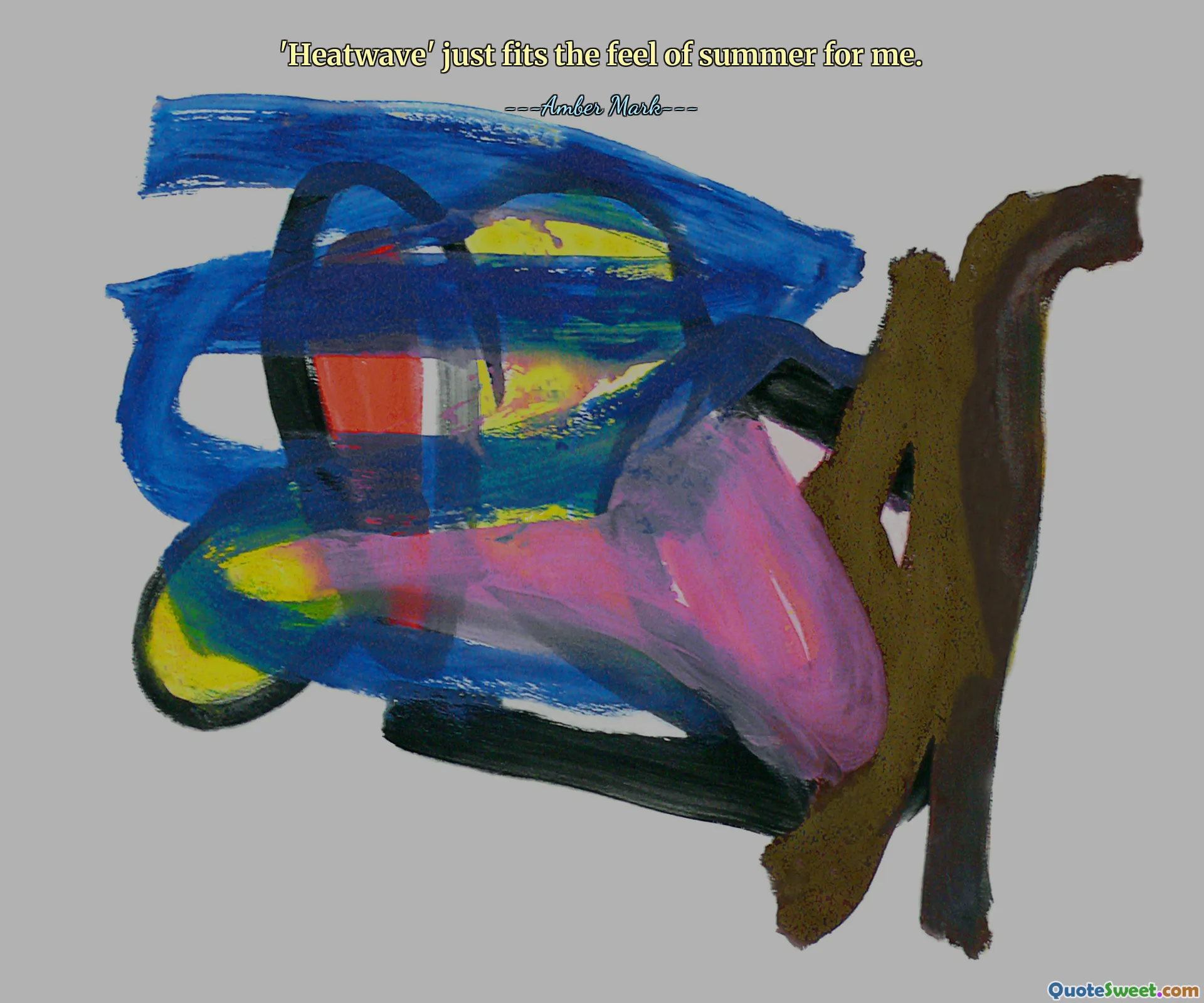 'Heatwave' just fits the feel of summer for me.