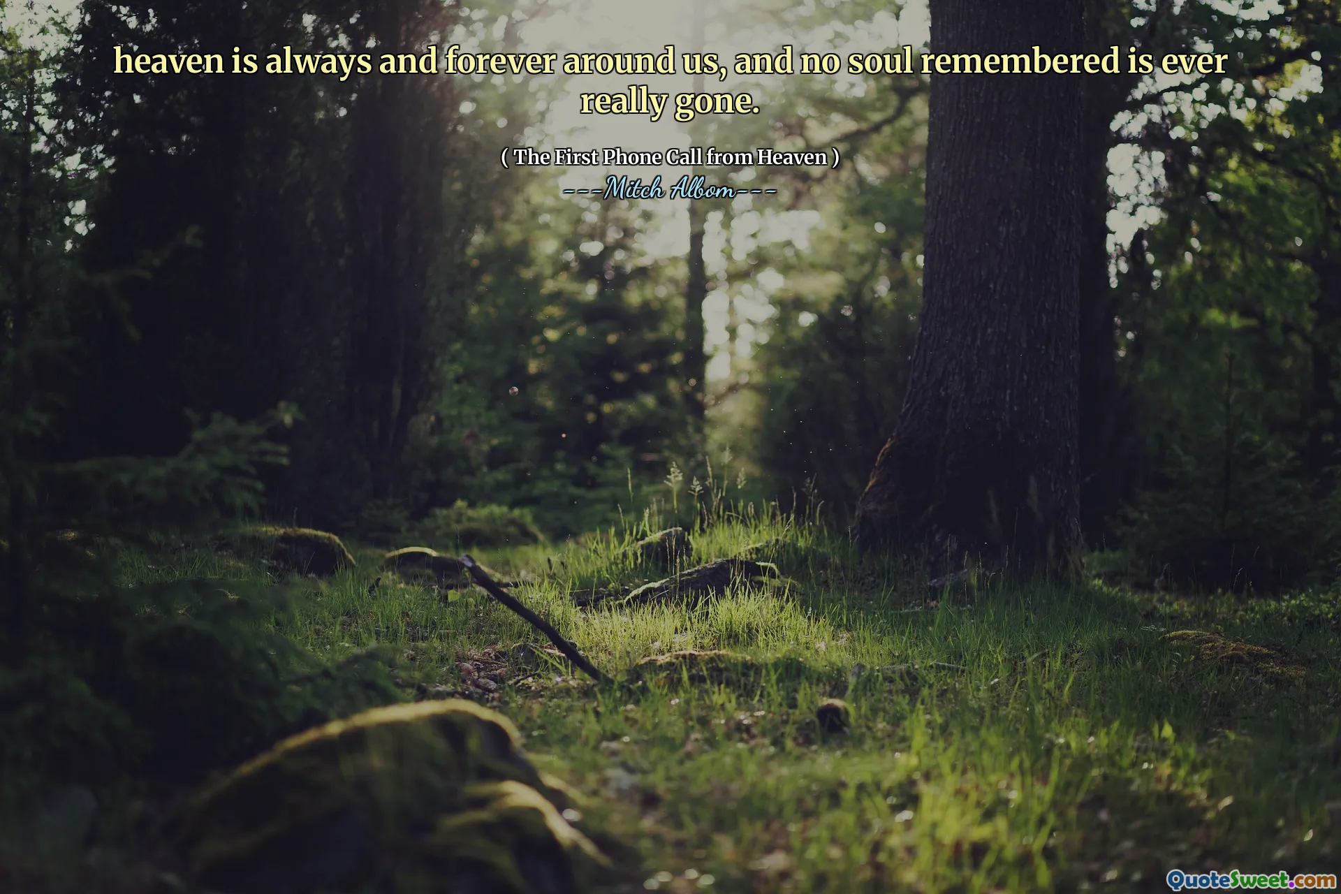 Cennet her zaman ve sonsuza kadar etrafımızdır ve hatırlanmayan hiçbir ruh gerçekten gitmez.