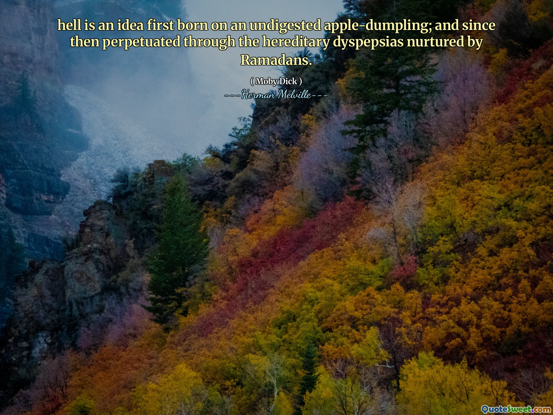 Helvetet är en idé som först föddes på en osmält äppelkoppling; och sedan dess fortsatte de ärftliga dyspepsierna som vårdades av Ramadans.