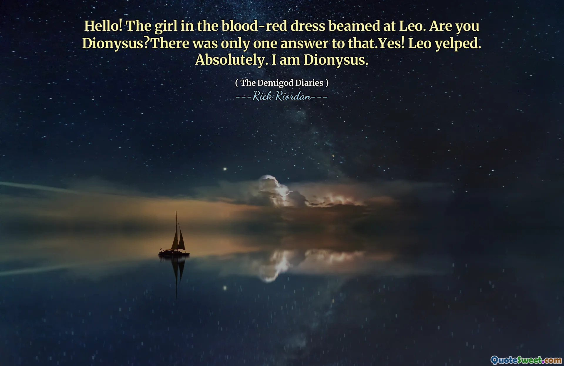 Hello! The girl in the blood-red dress beamed at Leo. Are you Dionysus?There was only one answer to that.Yes! Leo yelped. Absolutely. I am Dionysus.
