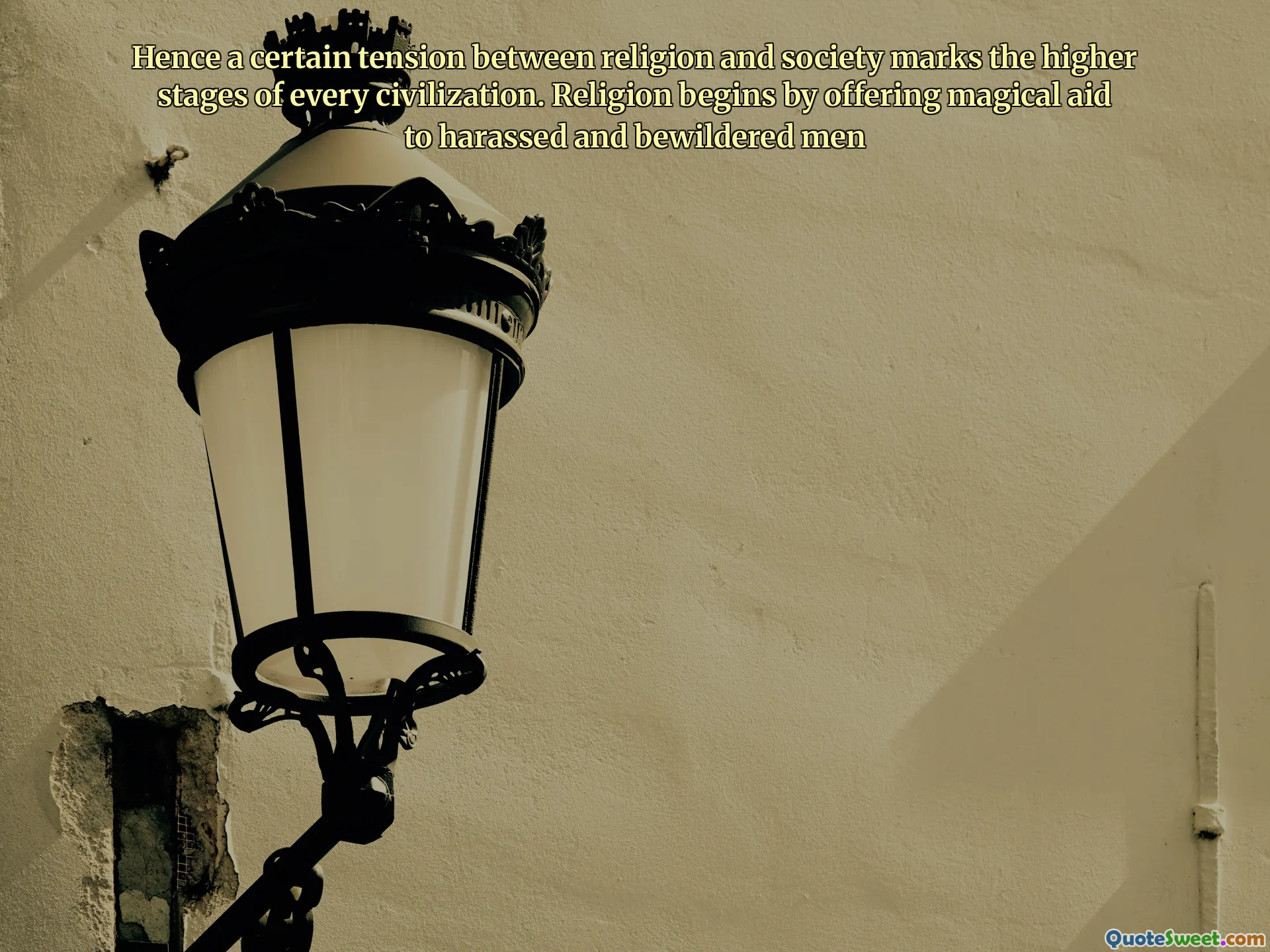 Hence a certain tension between religion and society marks the higher stages of every civilization. Religion begins by offering magical aid to harassed and bewildered men