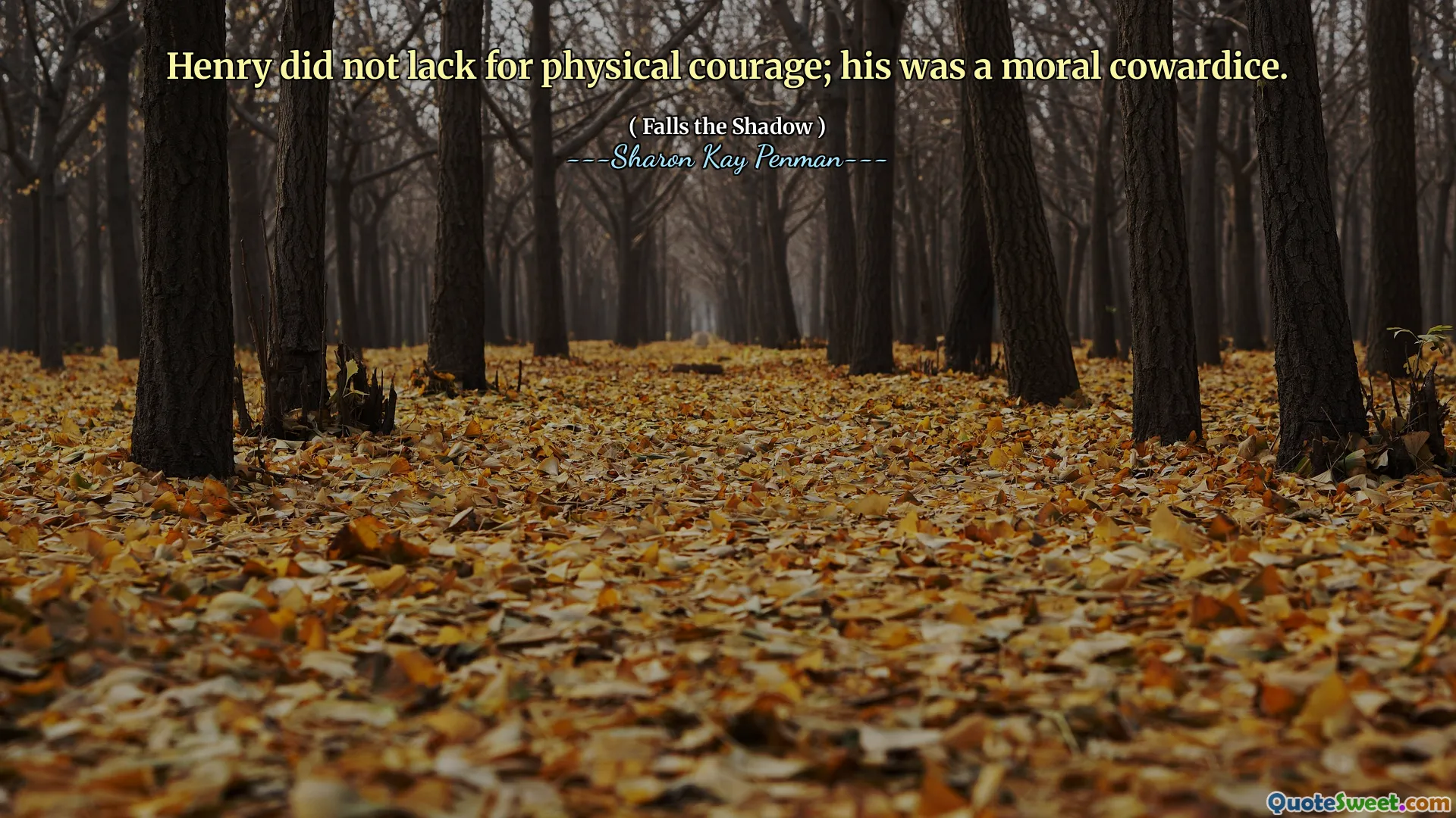 Henry did not lack for physical courage; his was a moral cowardice.